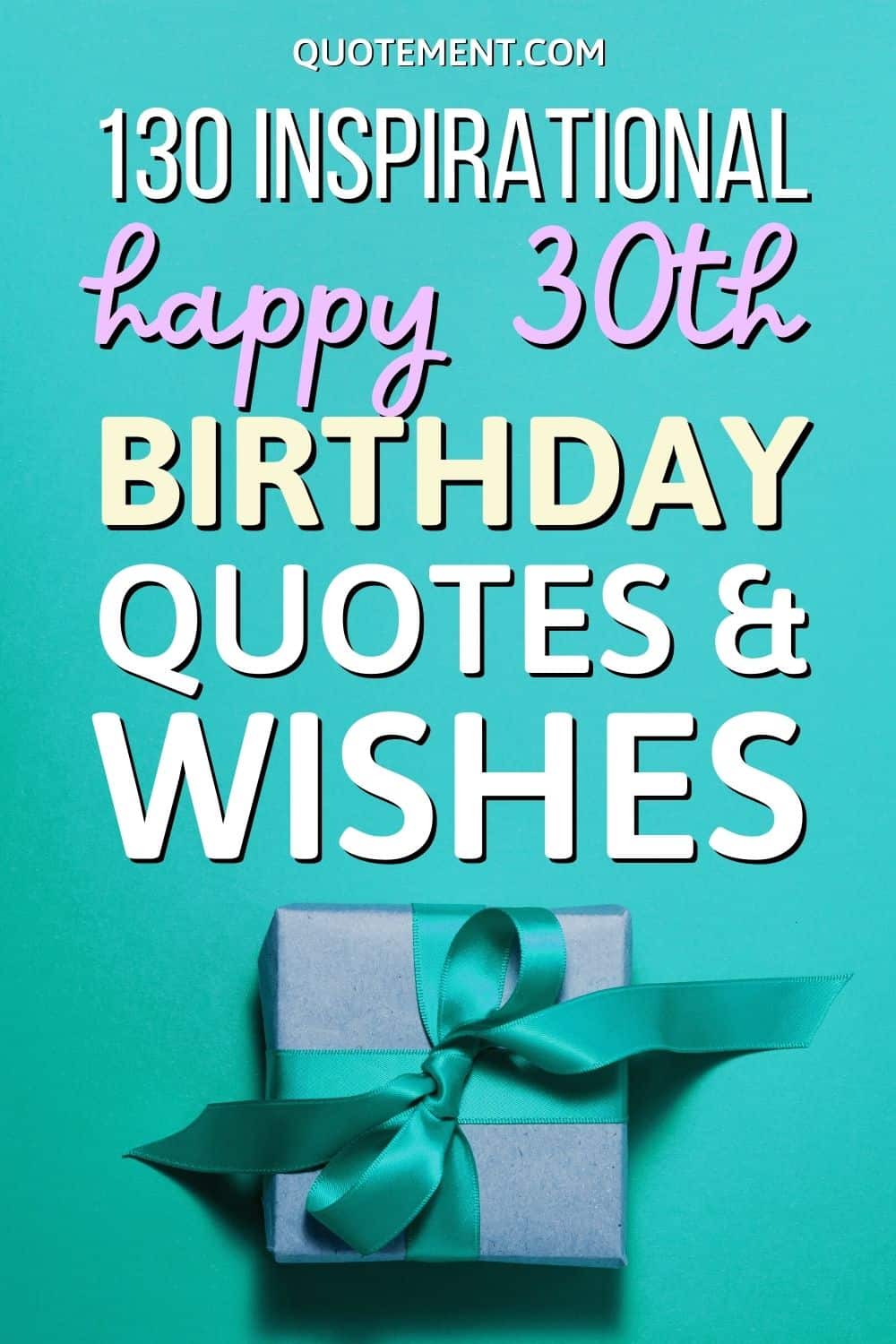 130 Inspirational Happy 30th Birthday Quotes And Wishes