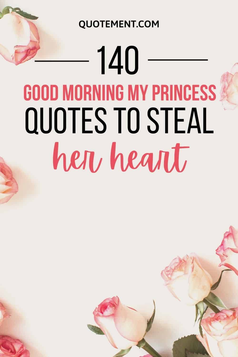 140 Good Morning My Princess Quotes To Steal Her Heart