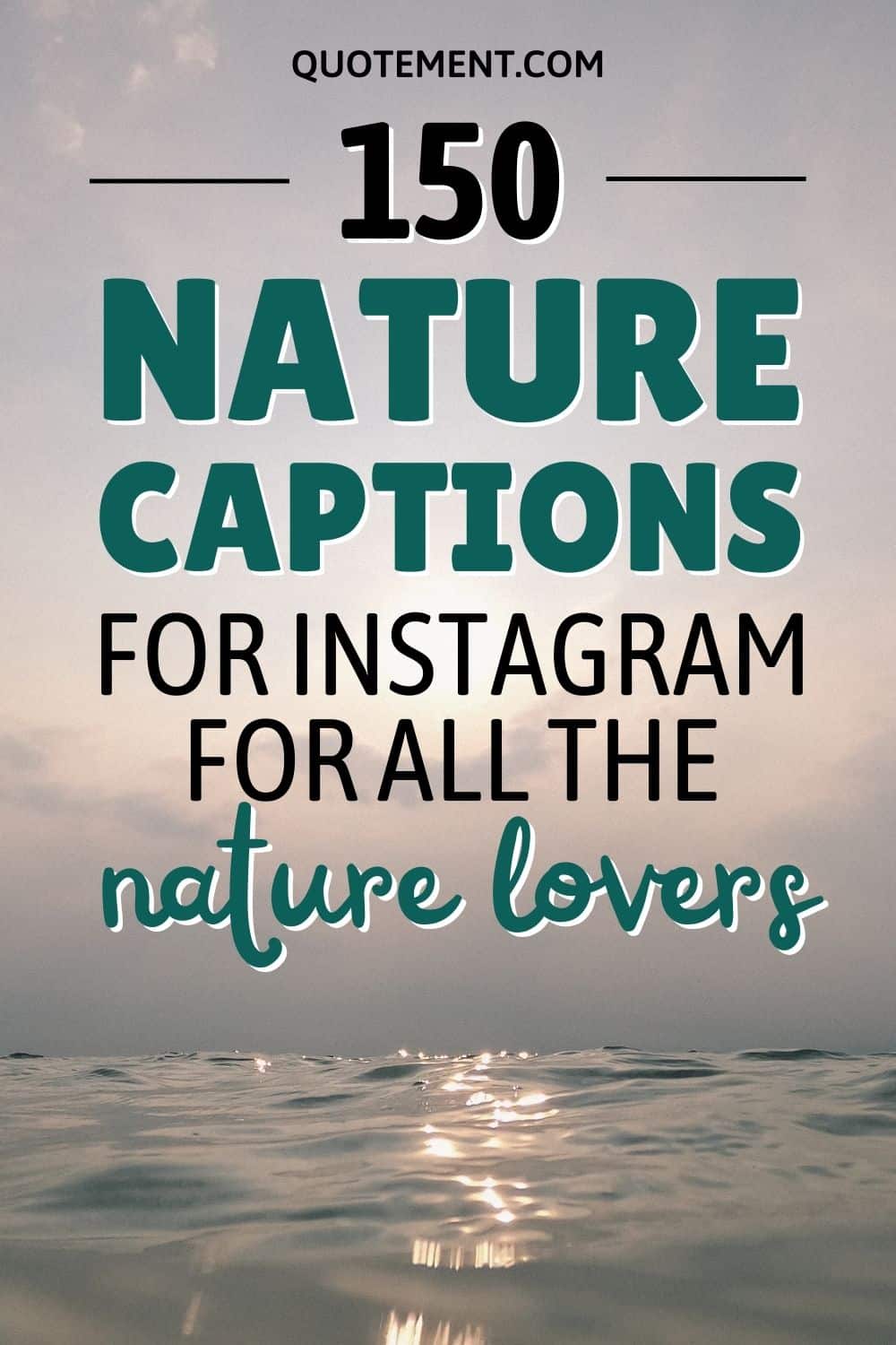 150 Nature Captions For Instagram For All The Nature Lovers