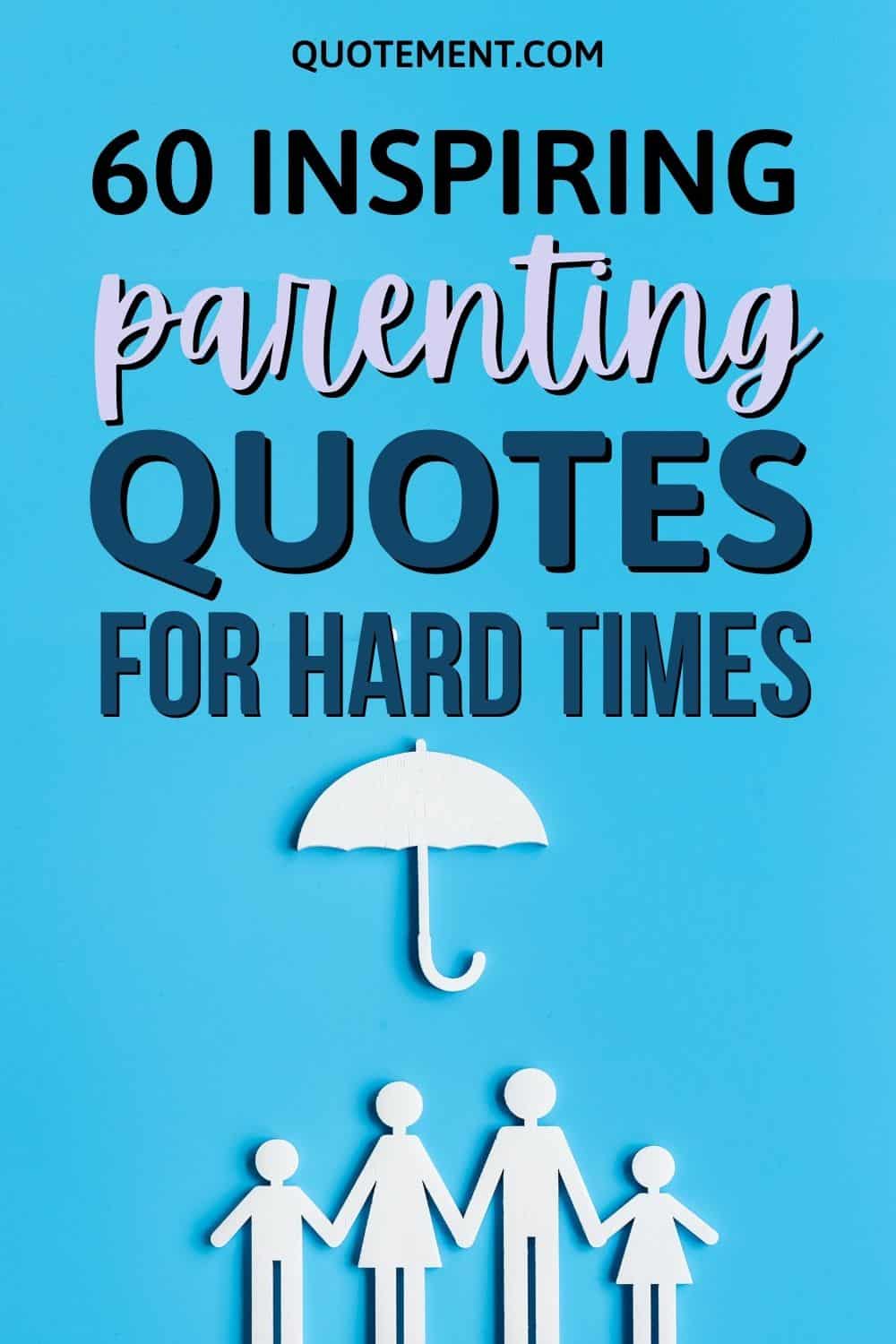 60 Best Parenting Quotes For Hard Times To Inspire You
