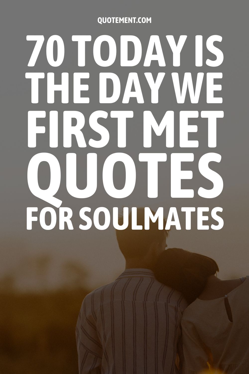 70 Today Is The Day We First Met Quotes For Soulmates 
