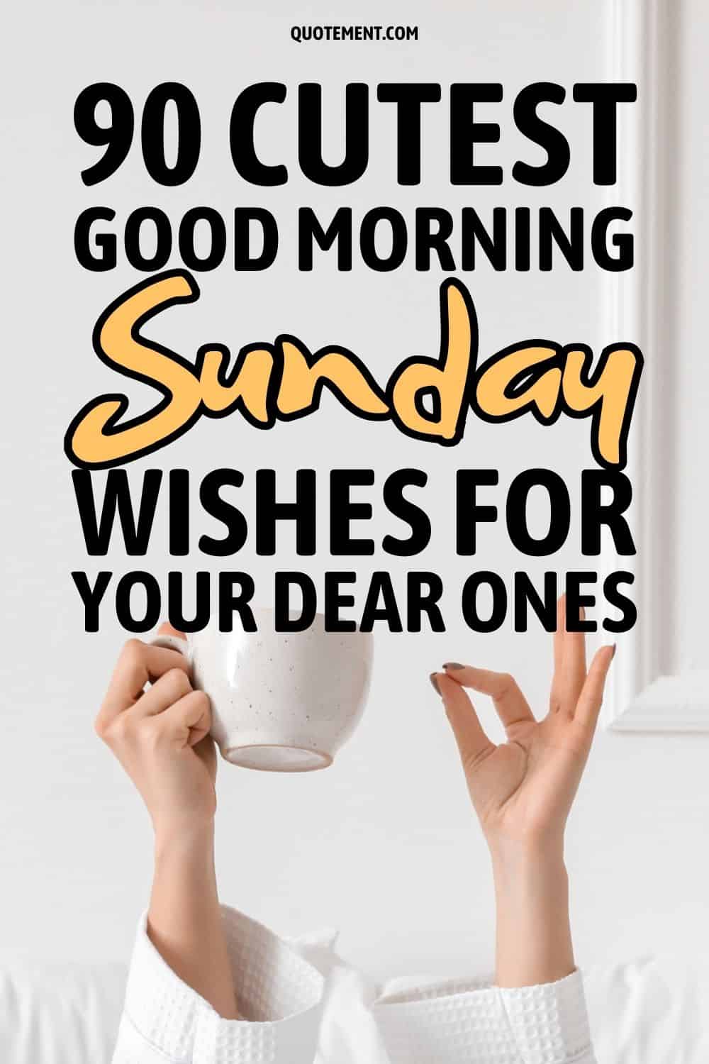 90 Cutest Good Morning Sunday Wishes For Your Dear Ones 