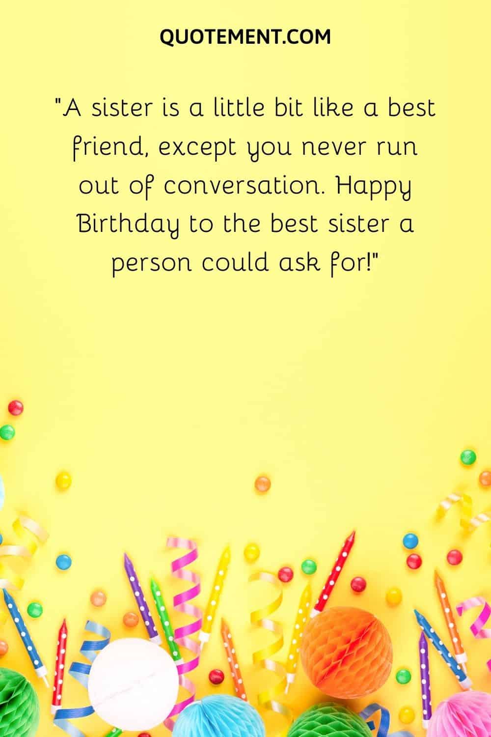 A sister is a little bit like a best friend,