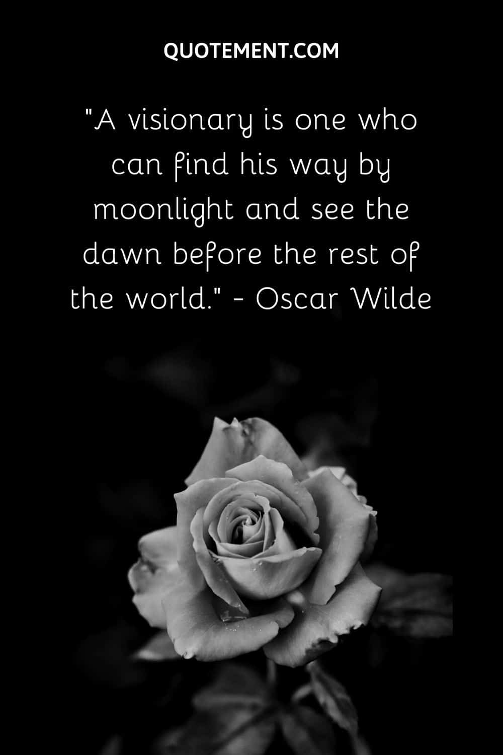 A visionary is one who can find his way by moonlight and see the dawn before the rest of the world.