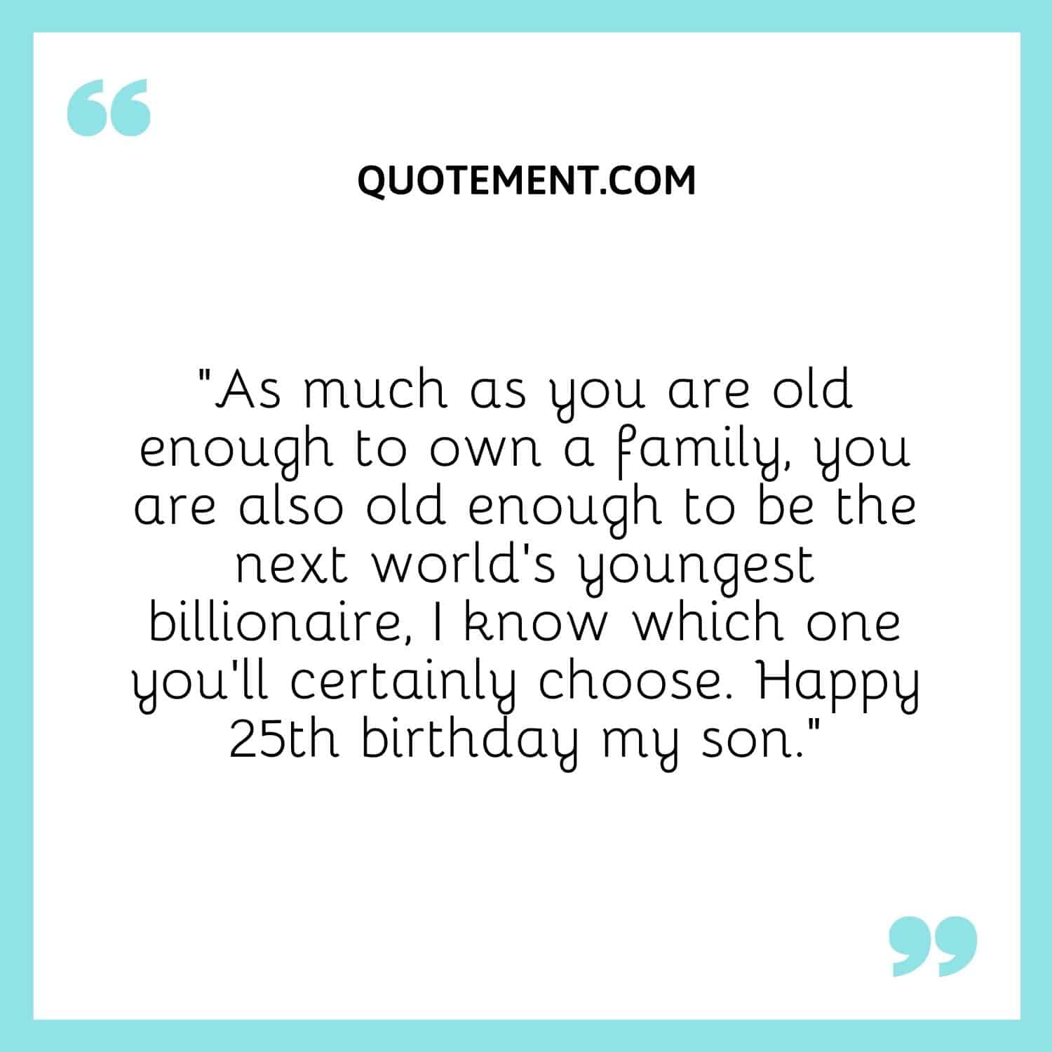 As much as you are old enough to own a family, you are also old enough to be the next world’s youngest billionaire