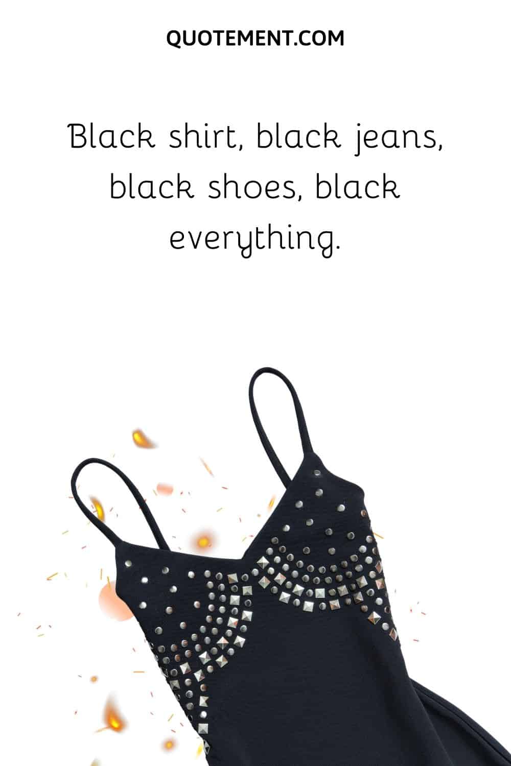 Black shirt, black jeans, black shoes, black everything.