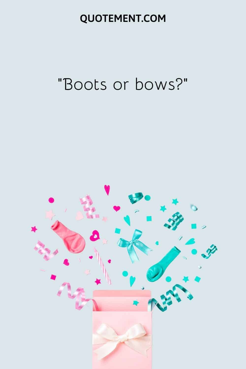 Boots or bows