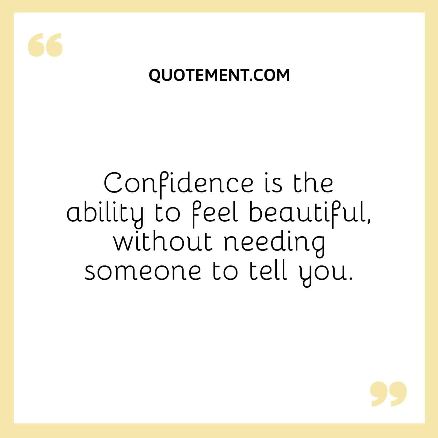 Confidence is the ability to feel beautiful