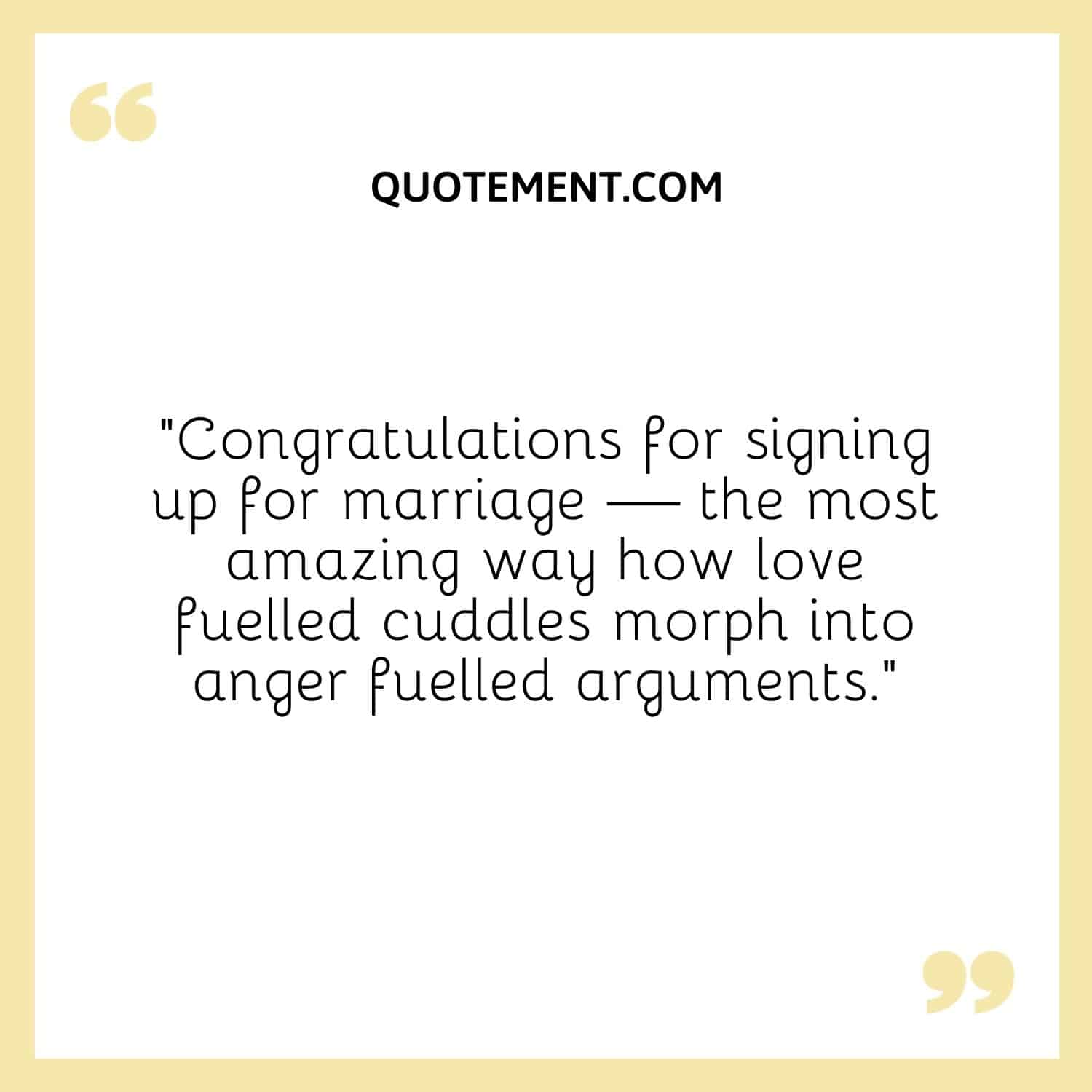 Congratulations for signing up for marriage