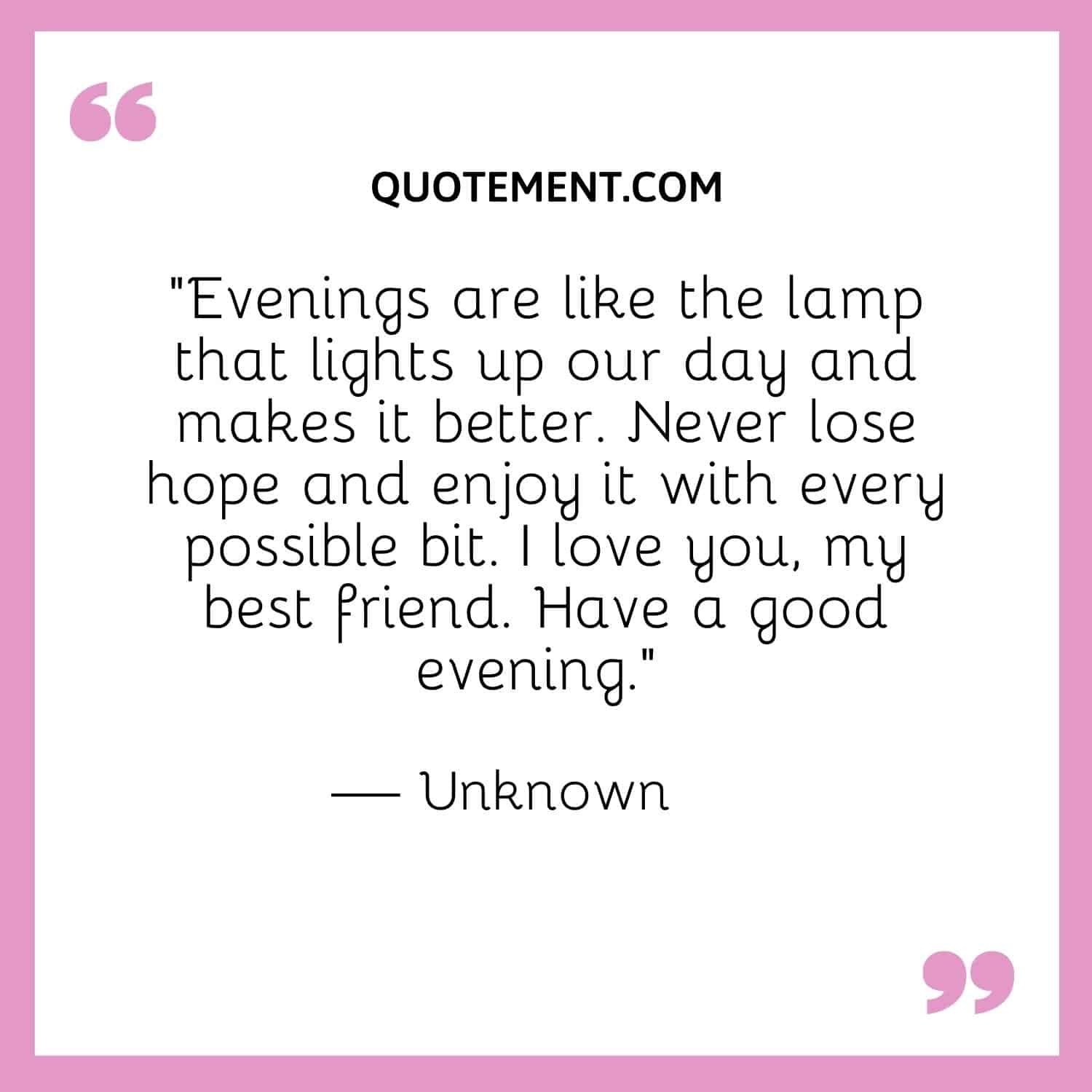 Evenings are like the lamp that lights up our day