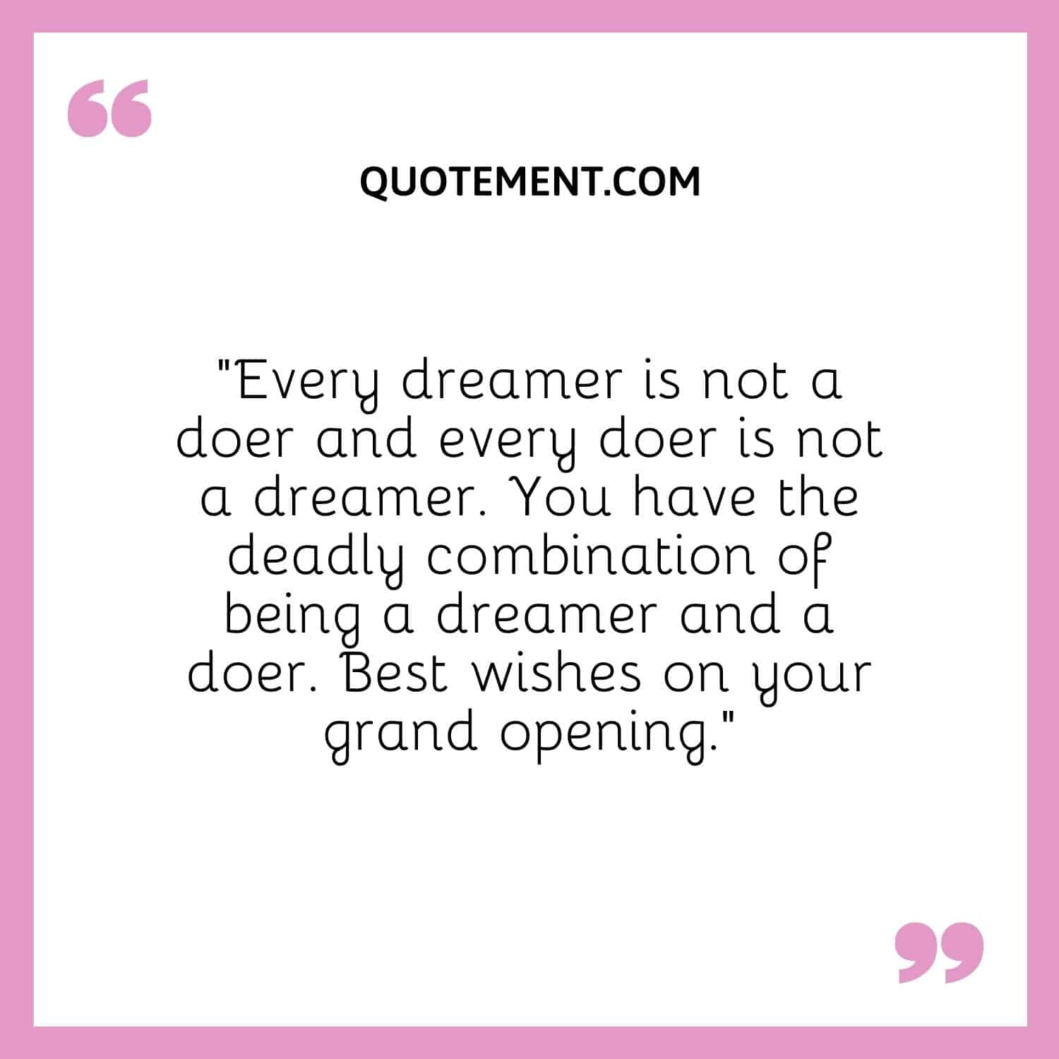 Every dreamer is not a doer and every doer is not a dreamer