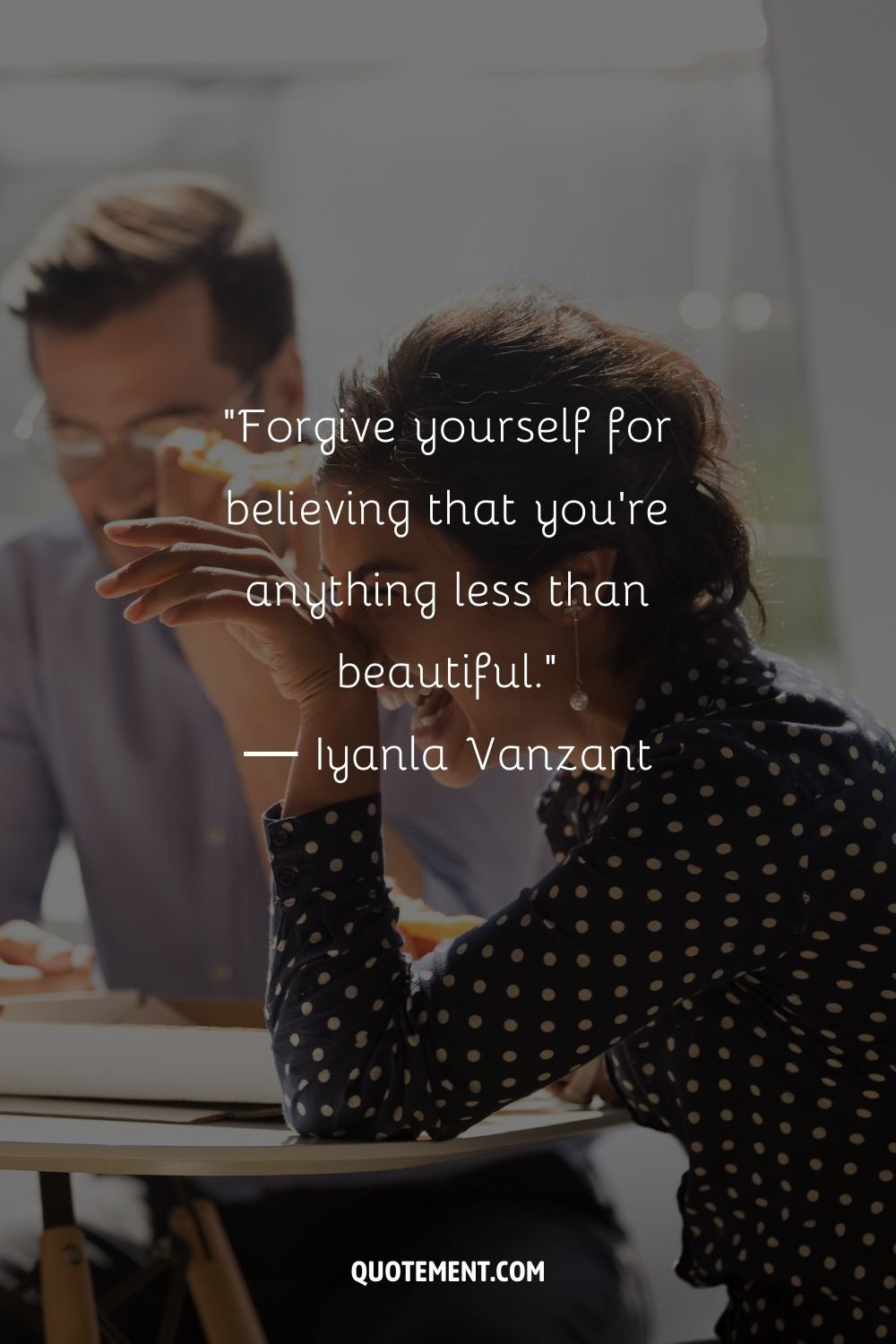 Forgive yourself for believing that you're anything less than beautiful. ― Iyanla Vanzant