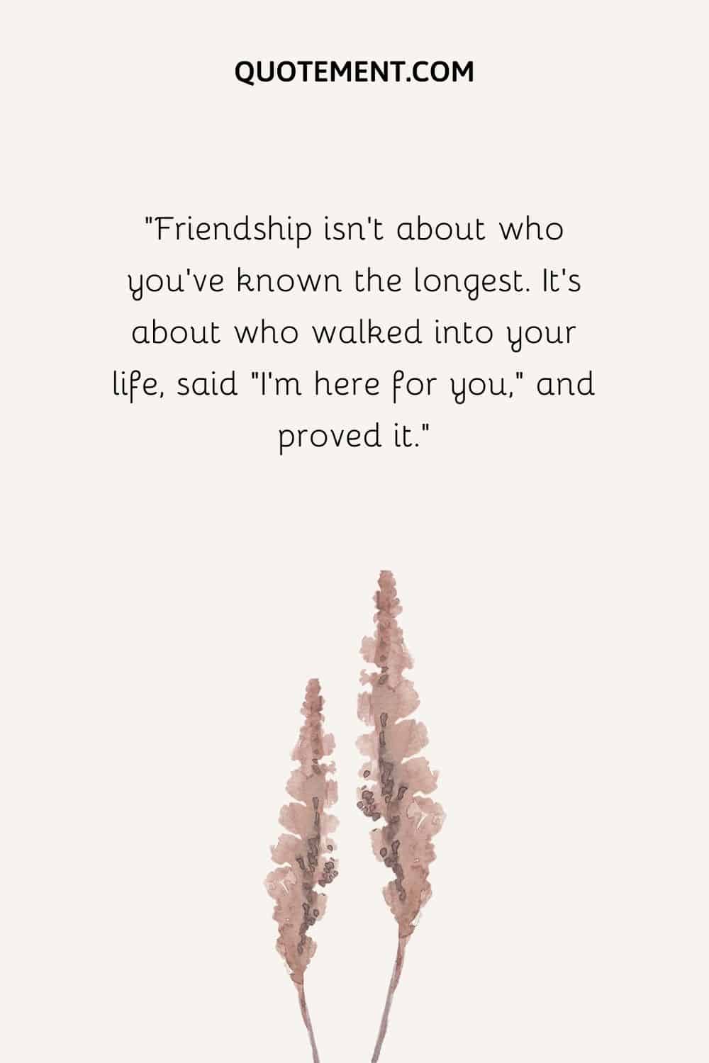 Friendship isn’t about who you’ve known the longest. It’s about who walked into your life, said “I’m here for you,” and proved it.