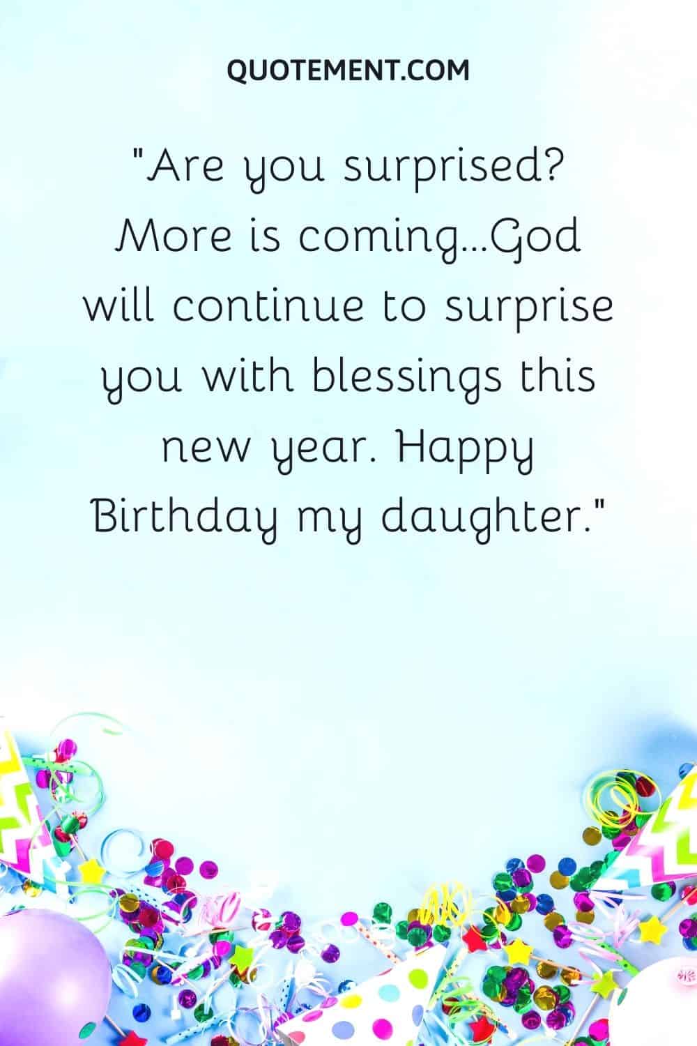 God will continue to surprise you with blessings this new year.