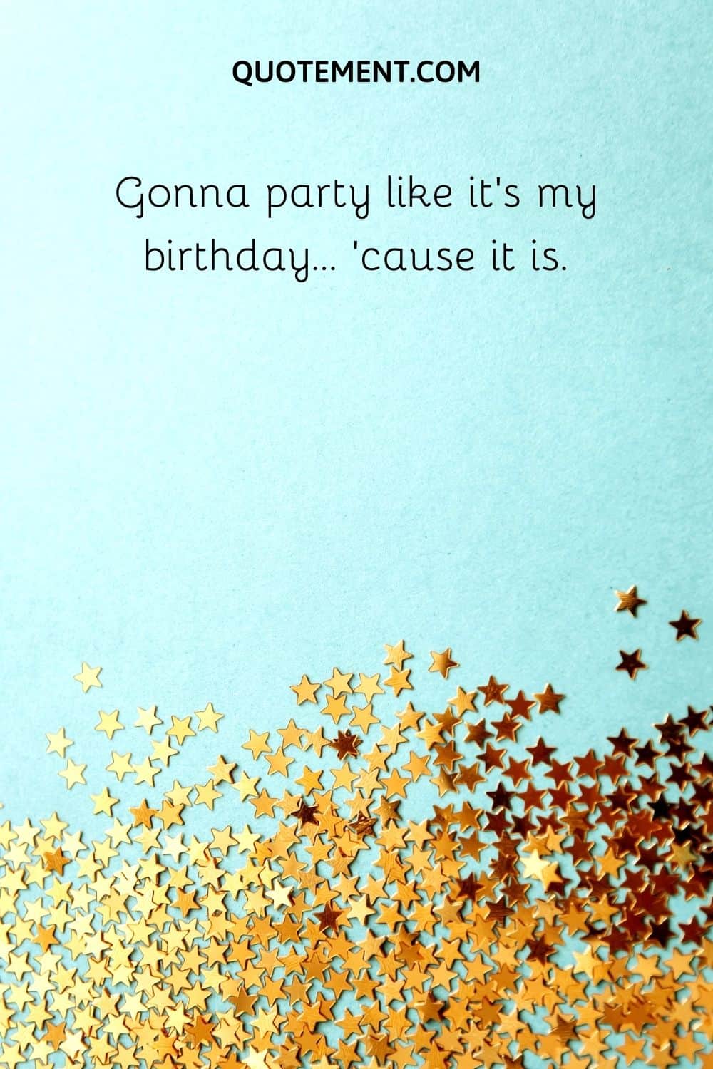 Gonna party like it's my birthday… 'cause it is.