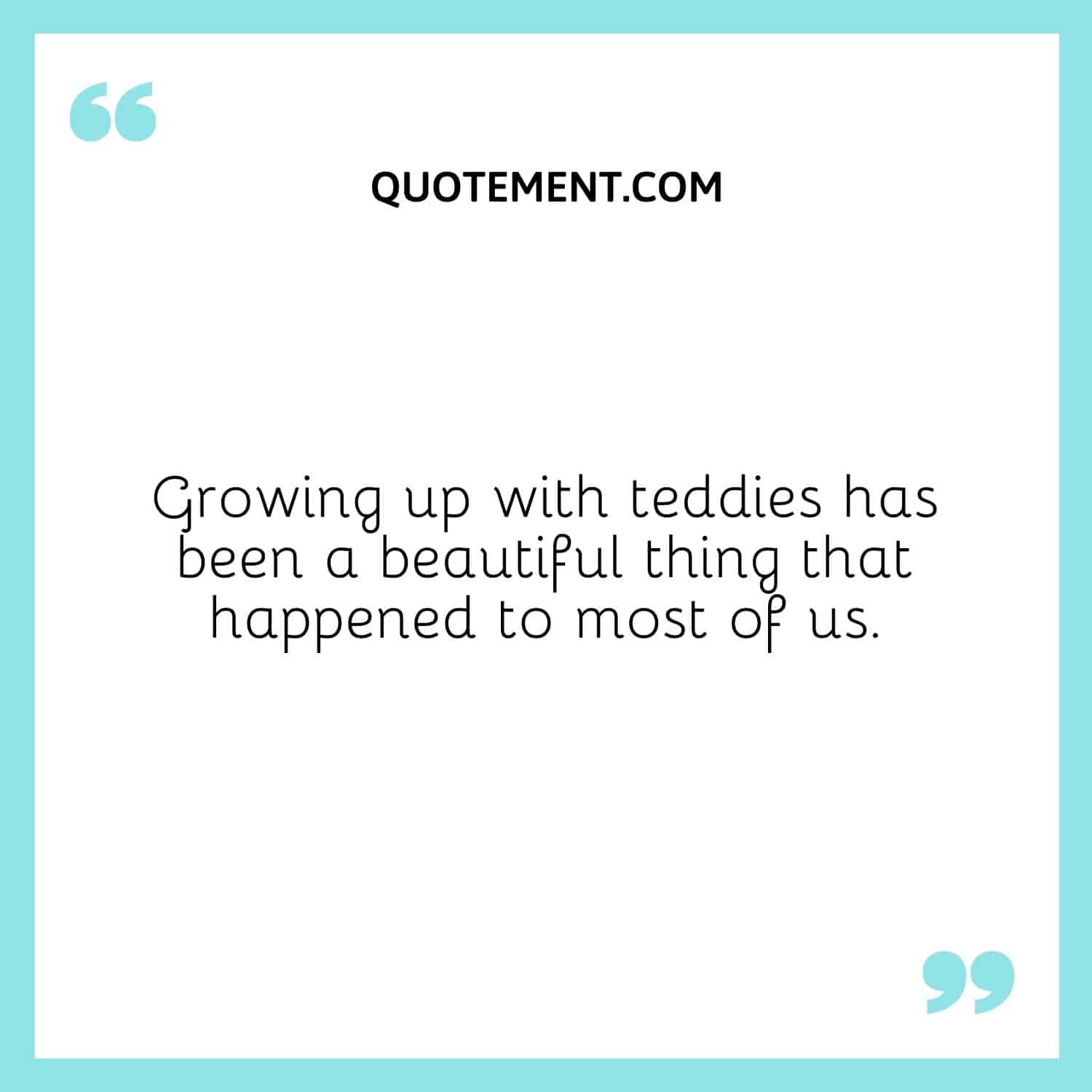 Growing up with teddies has been a beautiful thing that happened to most of us