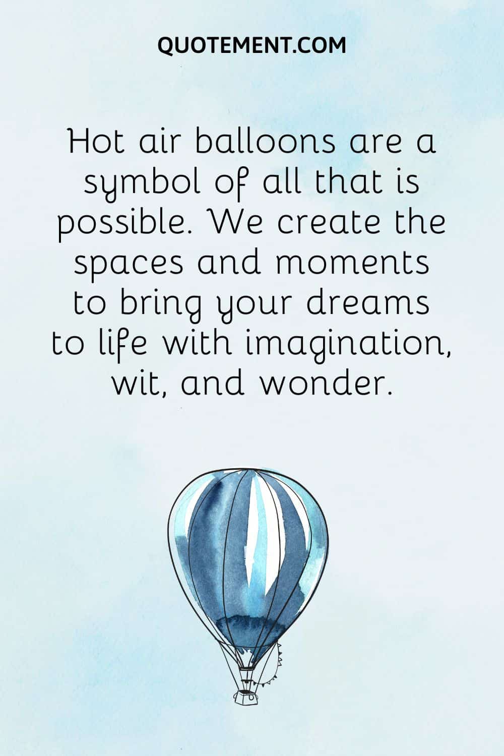  Hot air balloons are a symbol of all that is possible