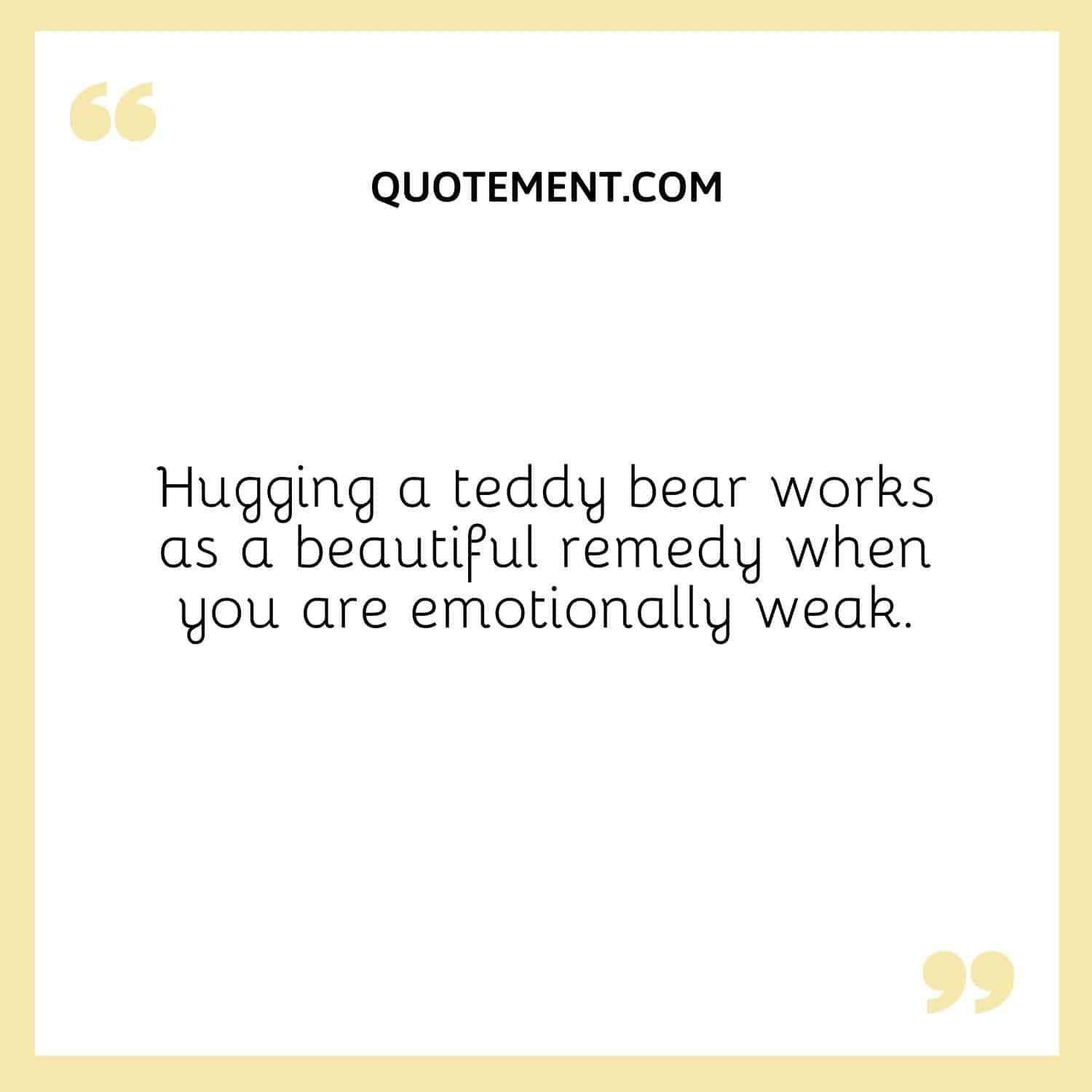 Hugging a teddy bear works as a beautiful remedy