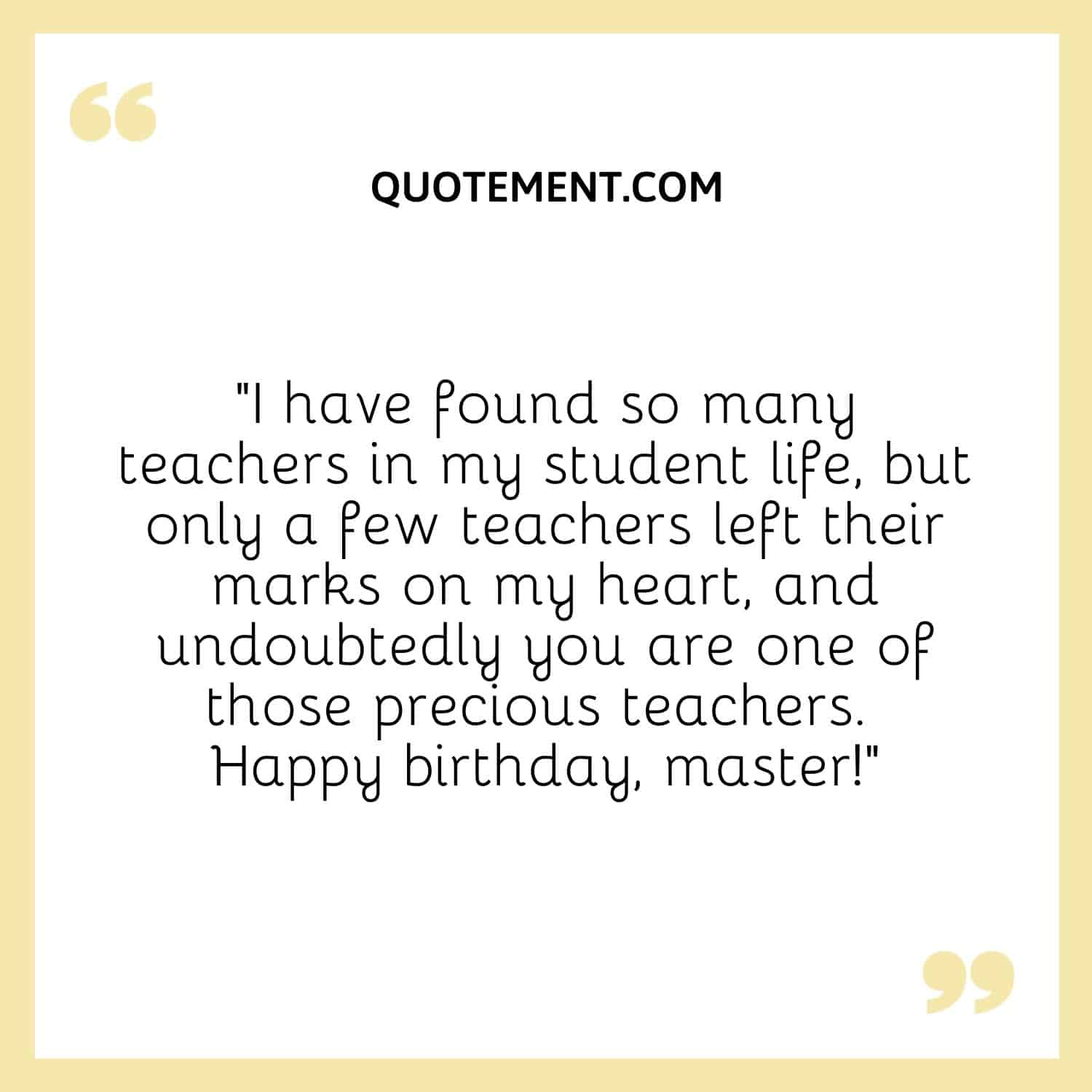 I have found so many teachers in my student life, but only a few teachers left their marks on my heart