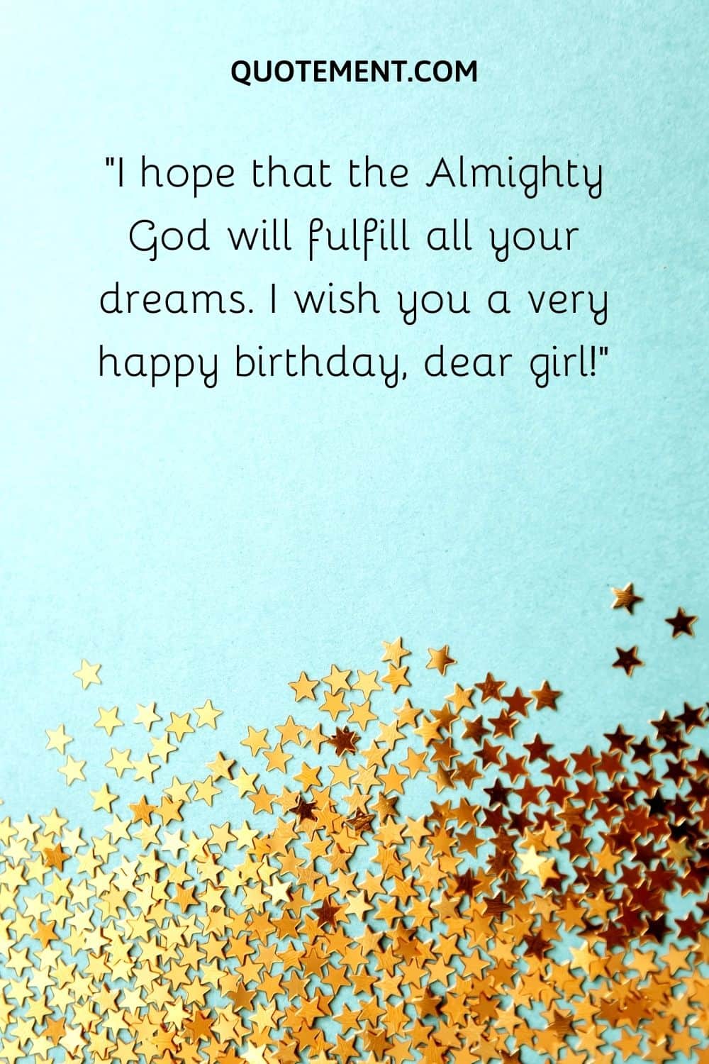 I hope that the Almighty God will fulfill all your dreams. I wish you a very happy birthday, dear girl!