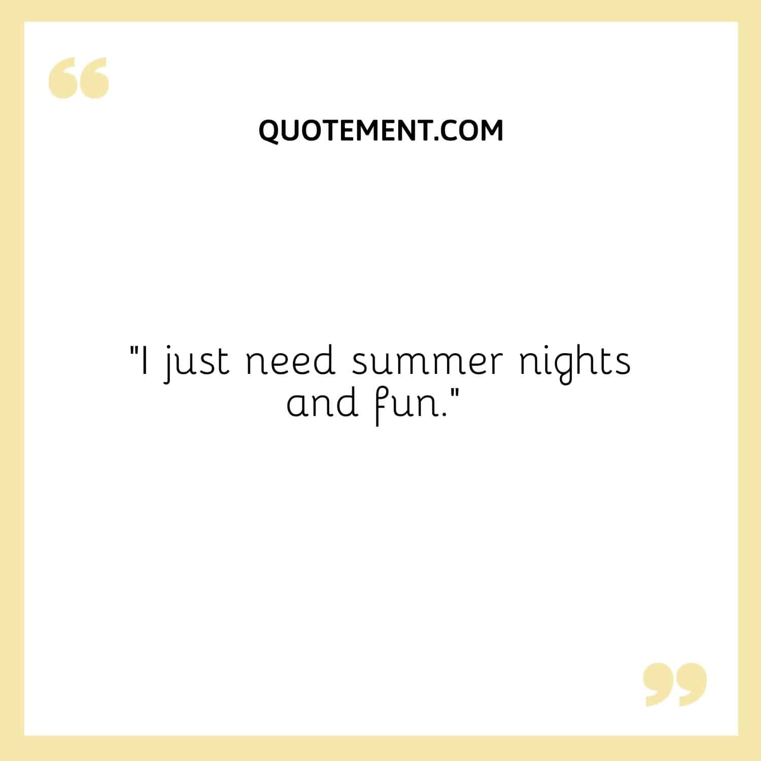 I just need summer nights and fun.