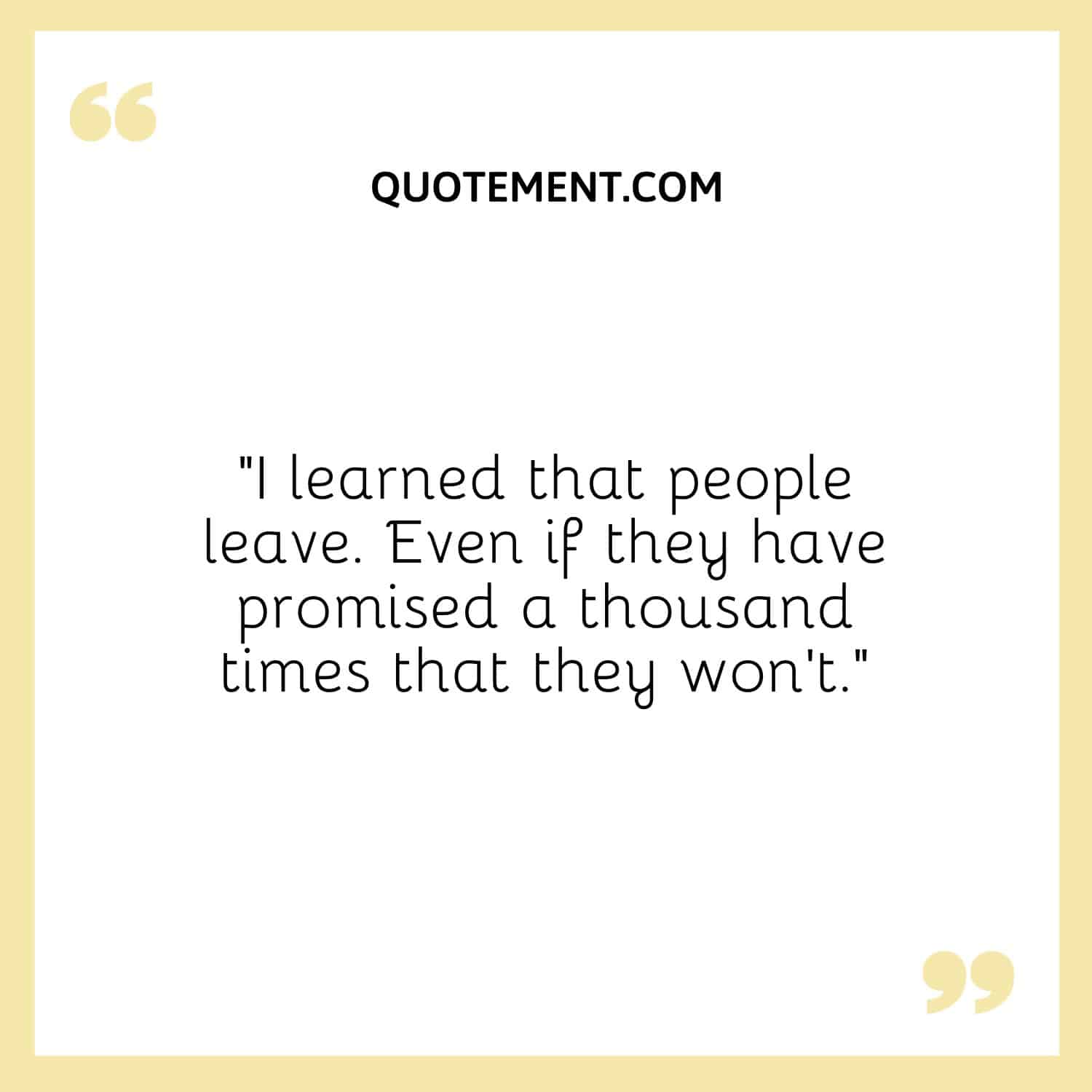 I learned that people leave