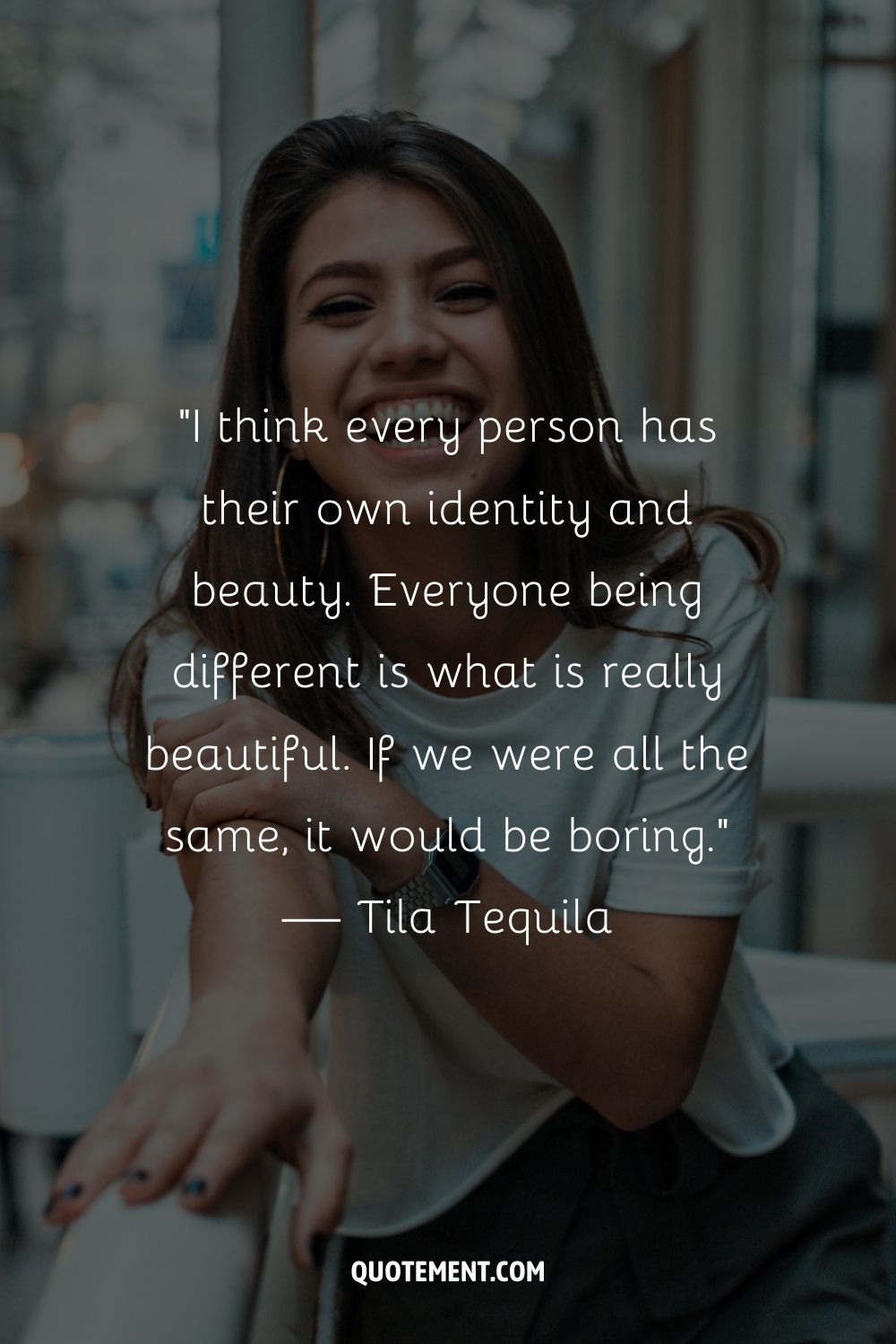 “I think every person has their own identity and beauty. Everyone being different is what is really beautiful. If we were all the same, it would be boring.” — Tila Tequil