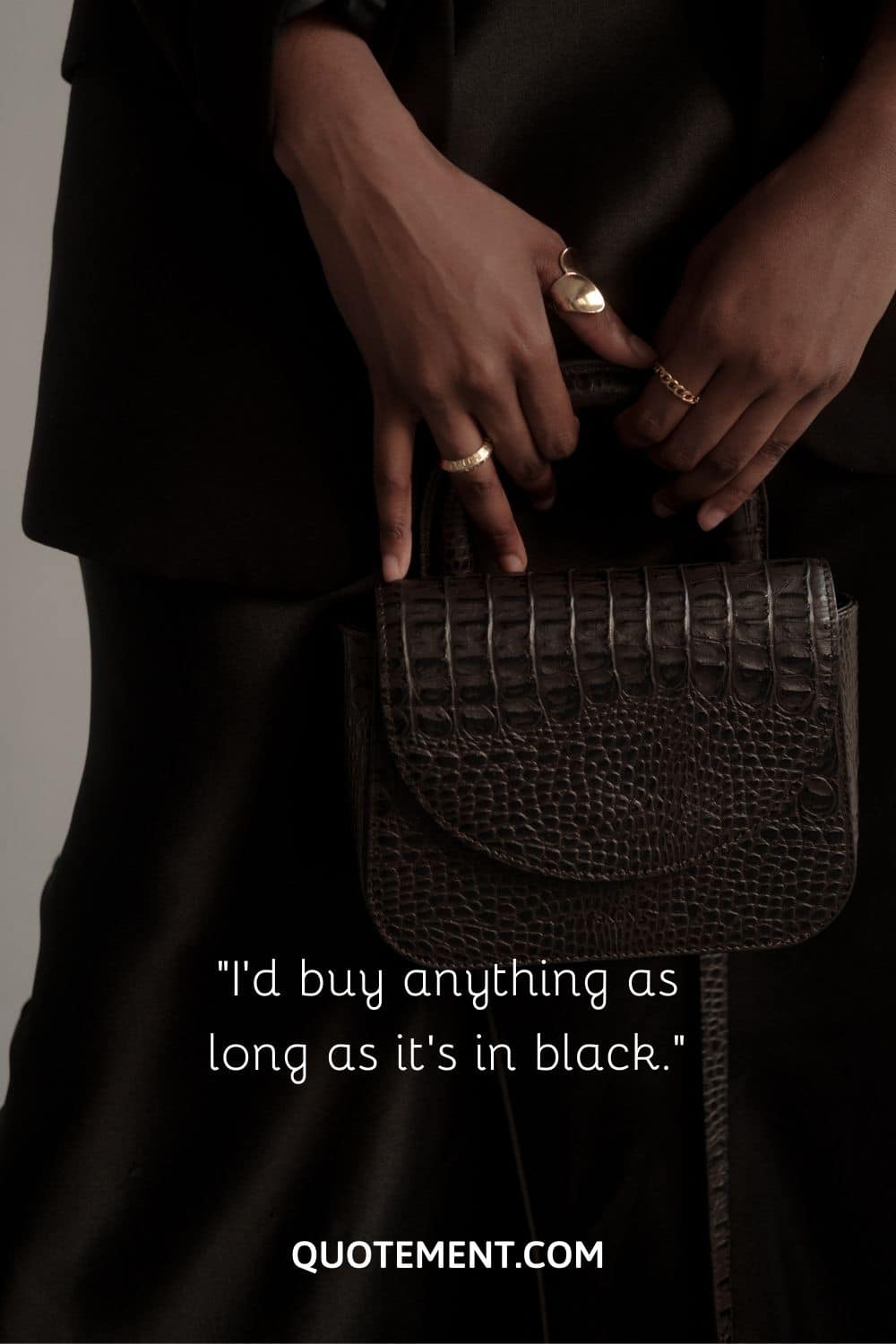 I’d buy anything as long as it’s in black.