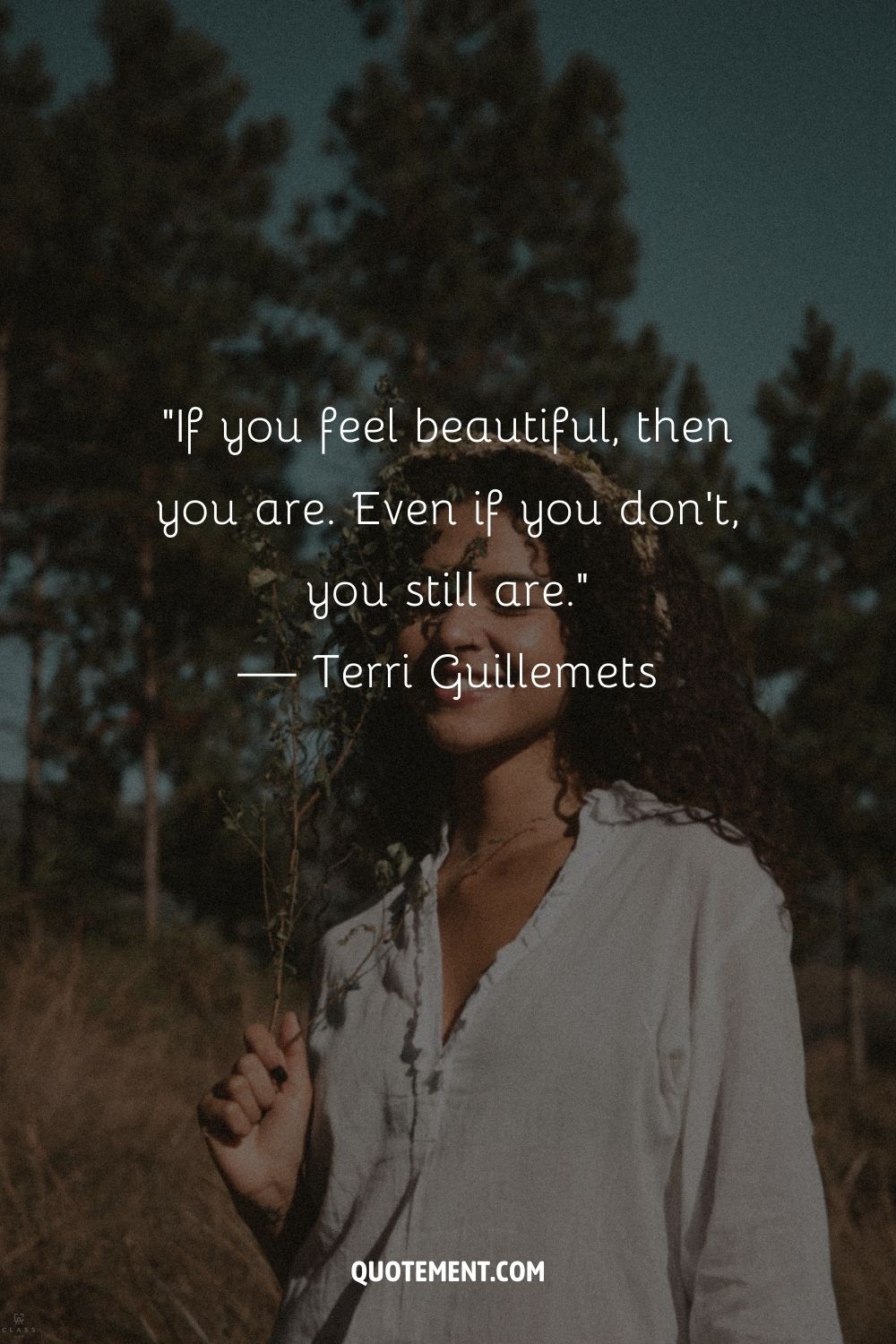 If you feel beautiful, then you are. Even if you don't, you still are. — Terri Guillemets