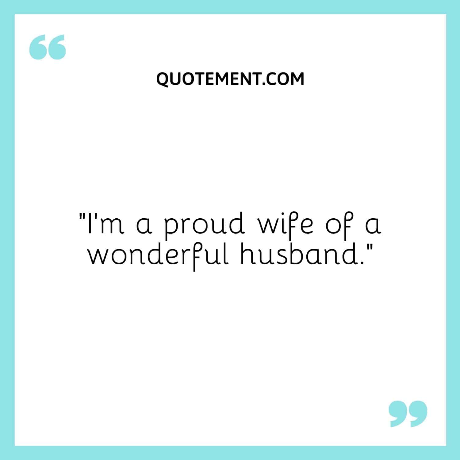 “I’m a proud wife of a wonderful husband.”