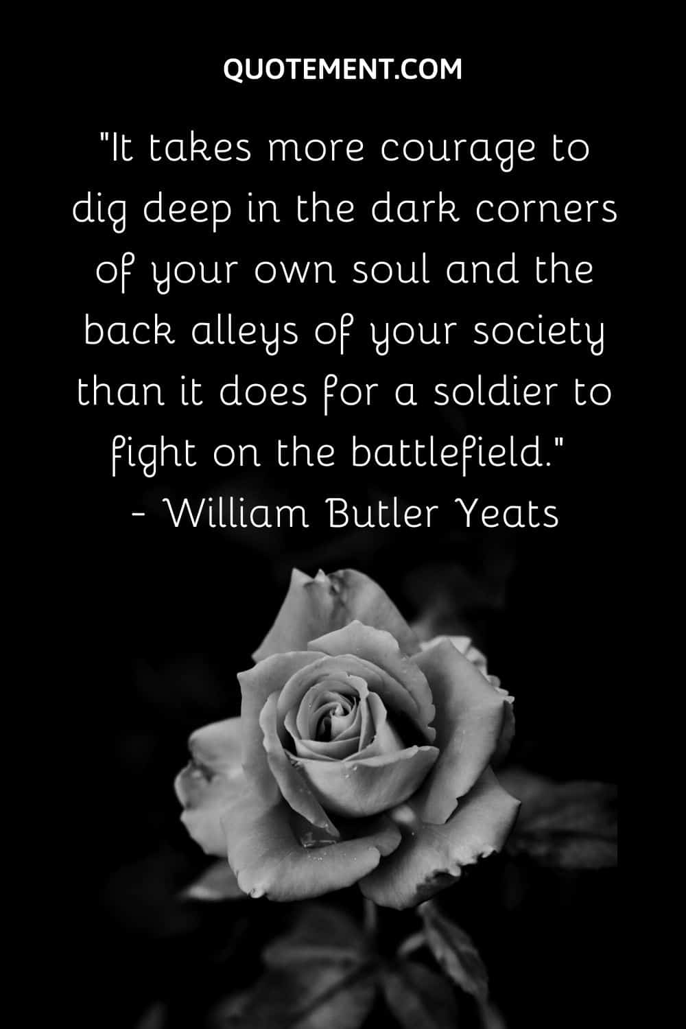 It takes more courage to dig deep in the dark corners of your own soul