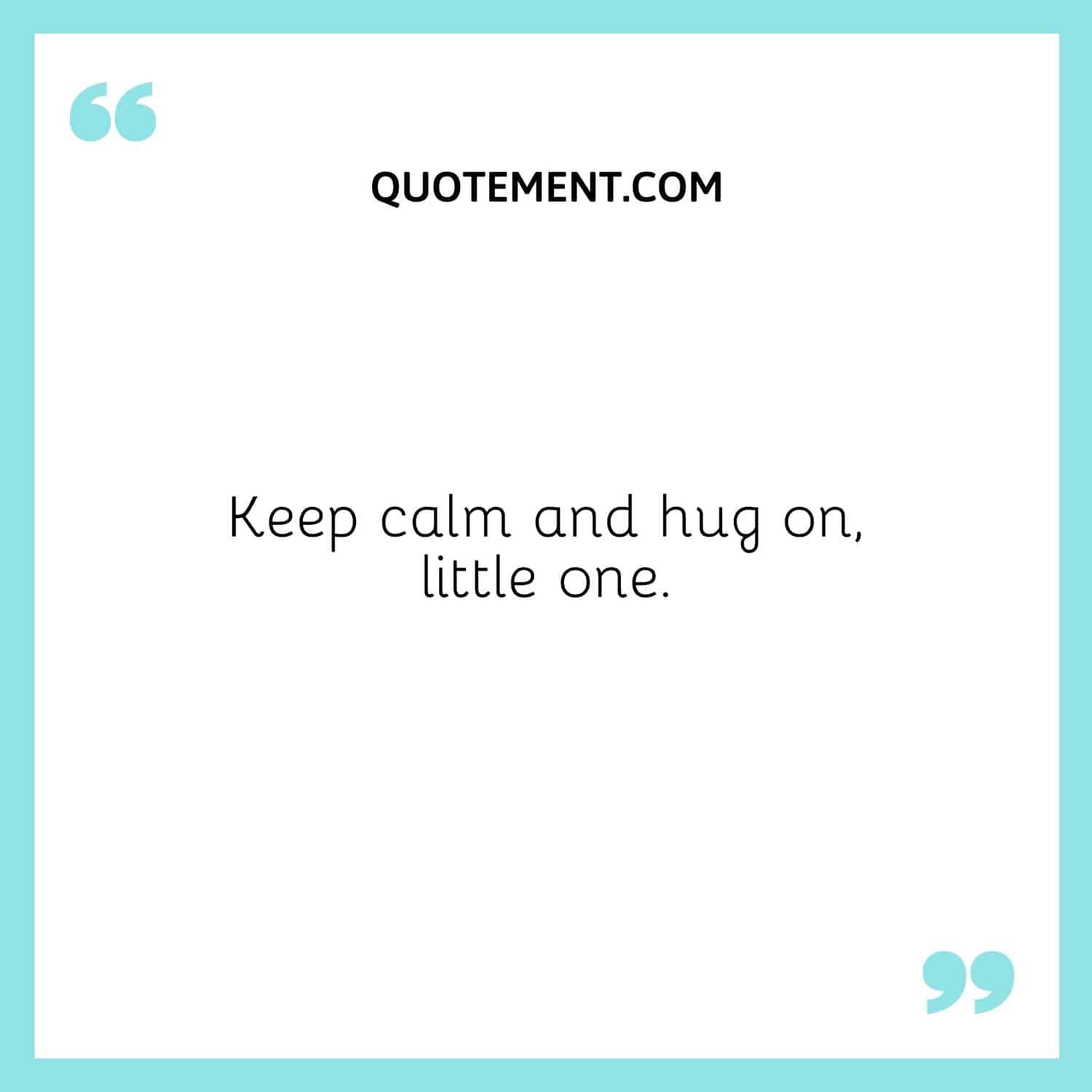 Keep calm and hug on