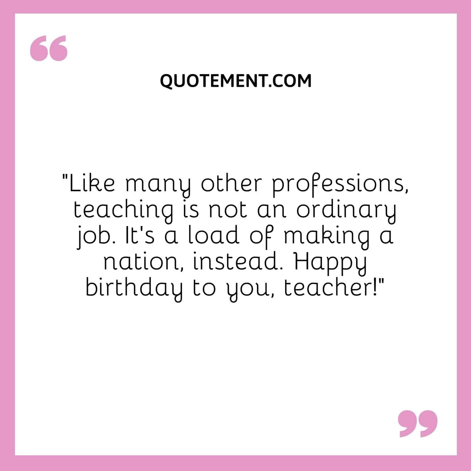 Like many other professions, teaching is not an ordinary job