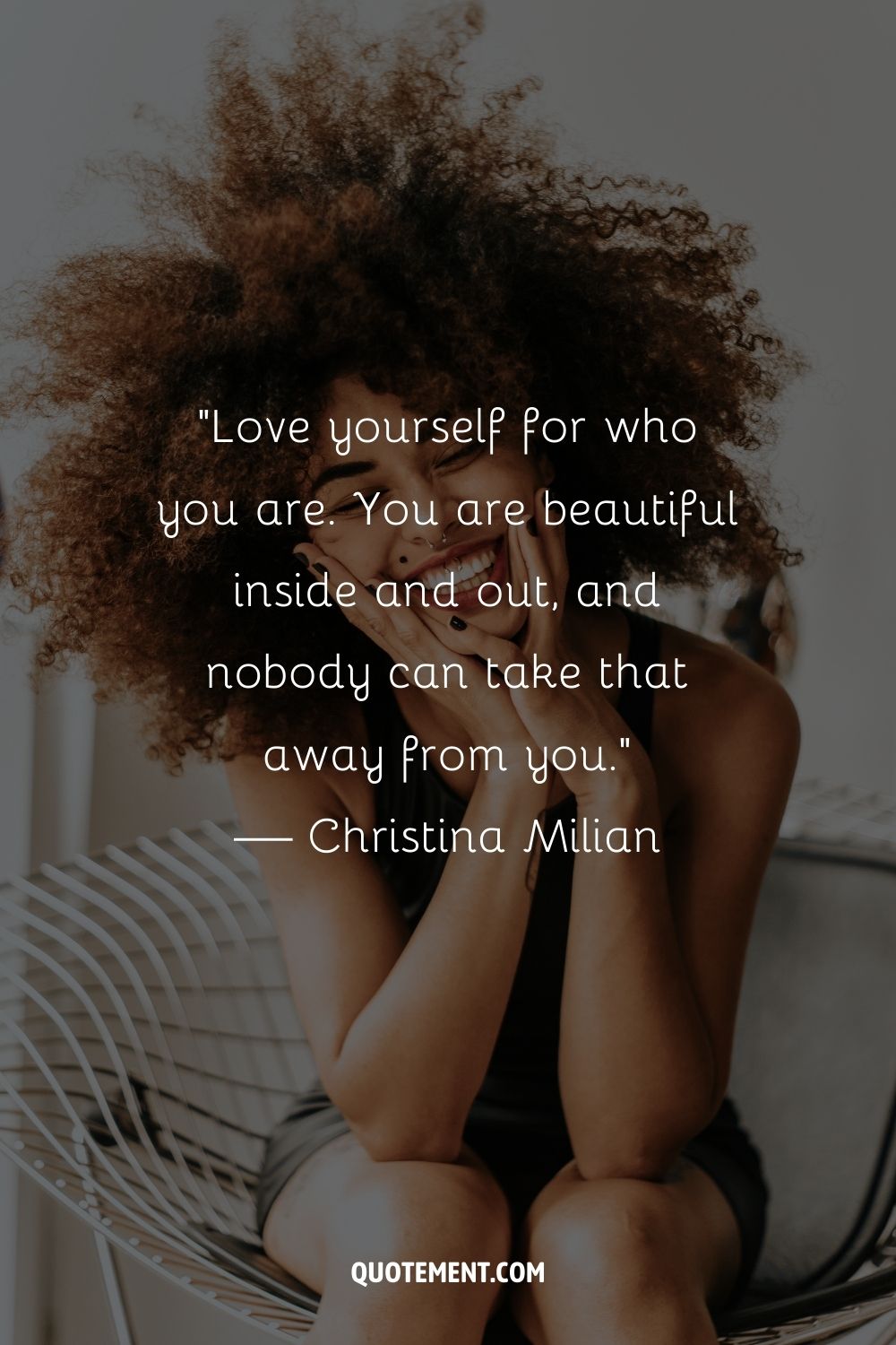 Love yourself for who you are. You are beautiful inside and out, and nobody can take that away from you. — Christina Milian