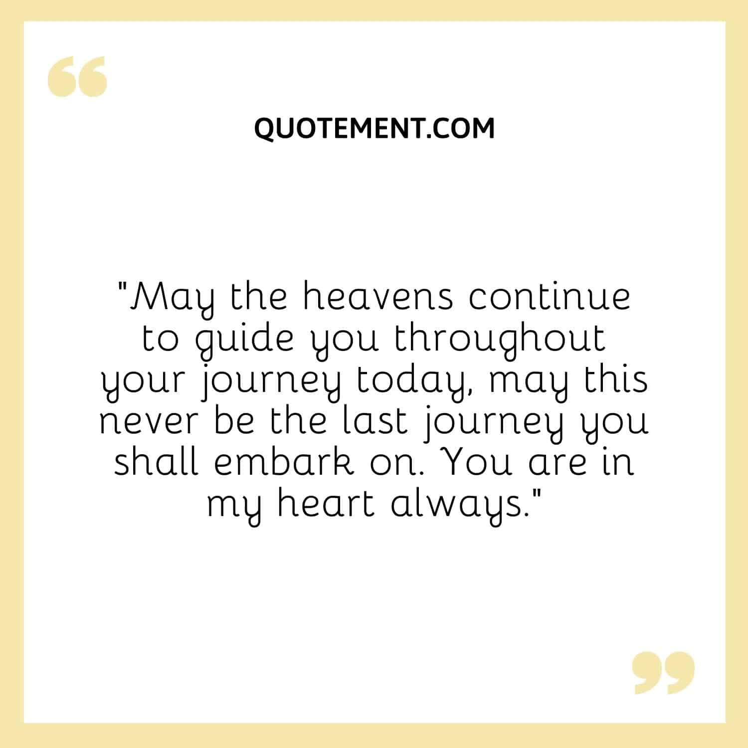 May the heavens continue to guide you throughout your journey today,
