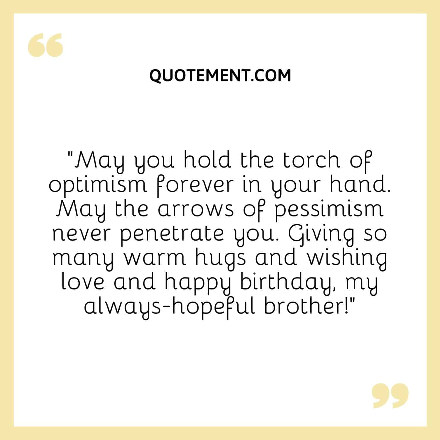May you hold the torch of optimism forever in your hand.
