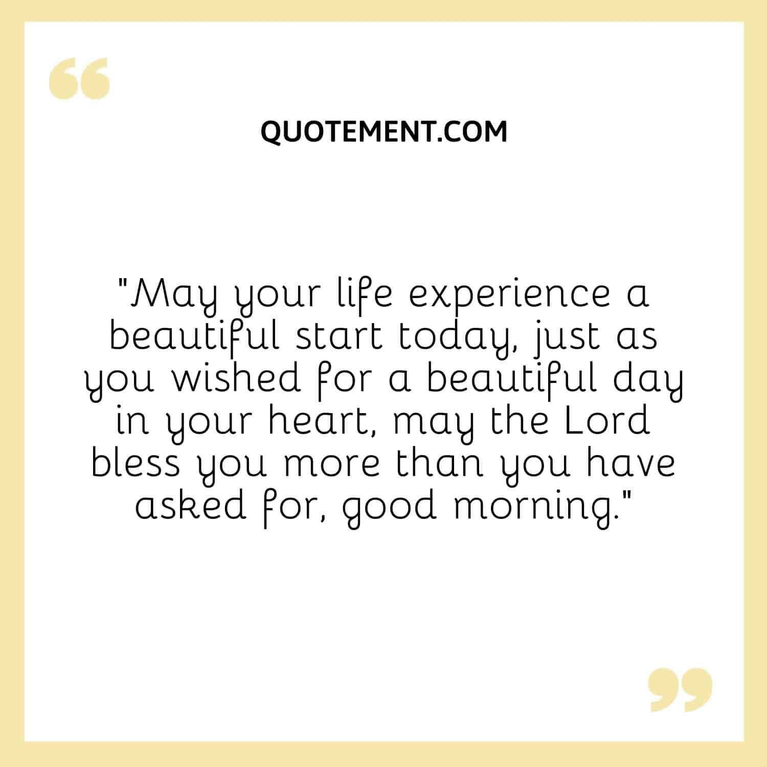 May your life experience a beautiful start today