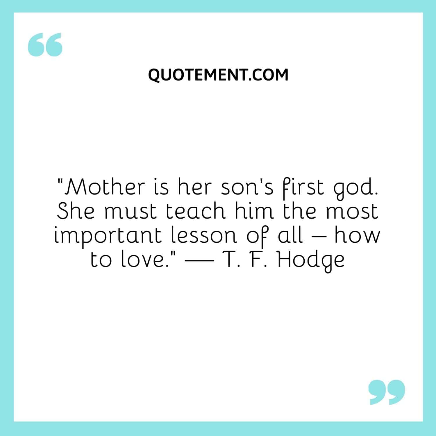 Mother is her son’s first god. She must teach him the most important lesson of all – how to love.