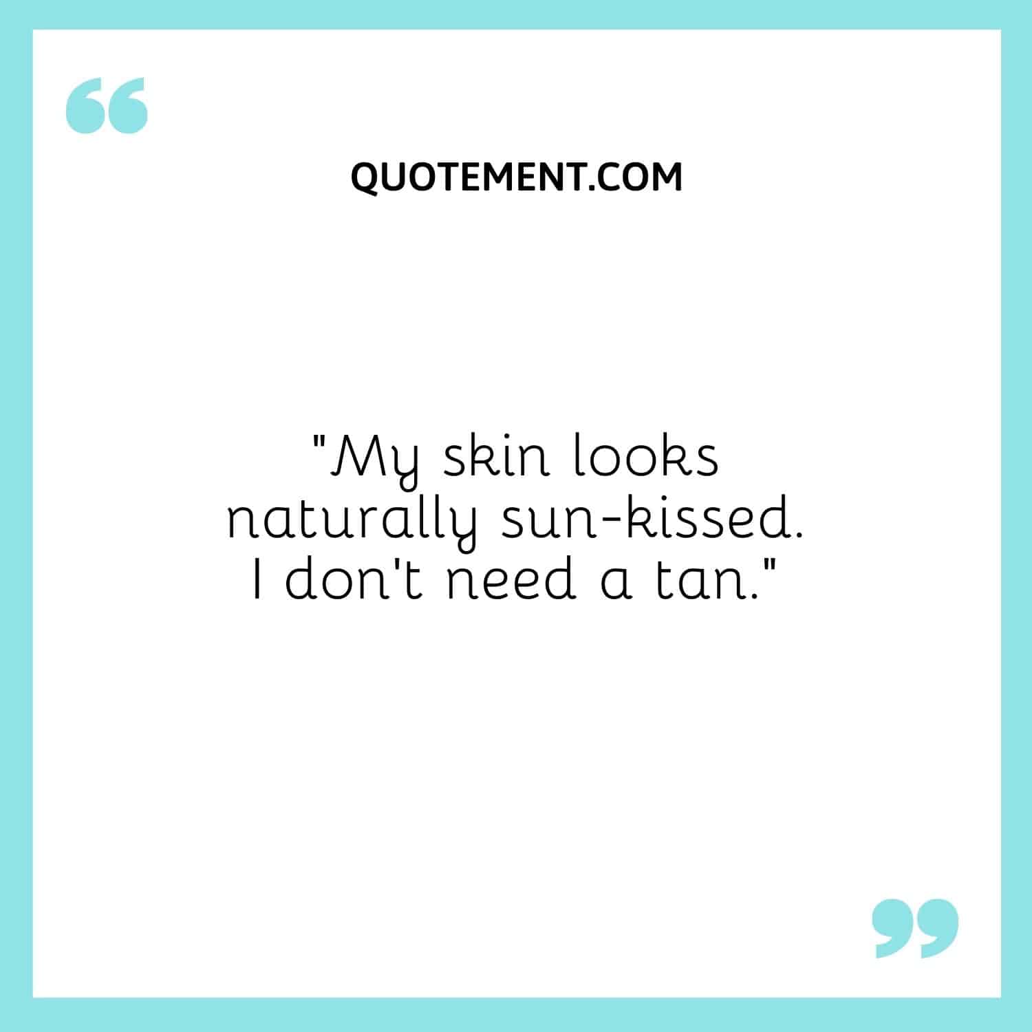 My skin looks naturally sun-kissed