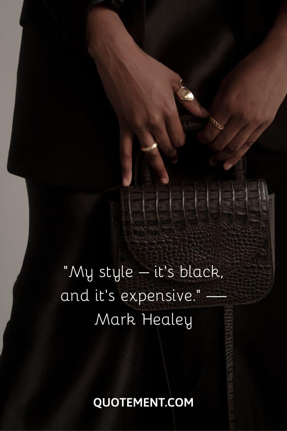 My style – it’s black, and it’s expensive.