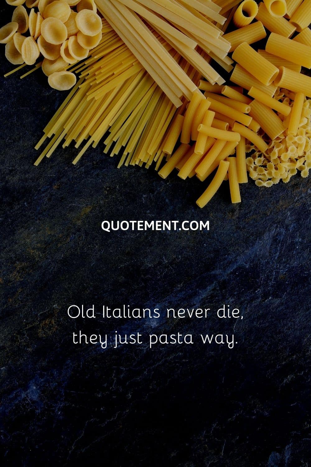 Old Italians never die, they just pasta way