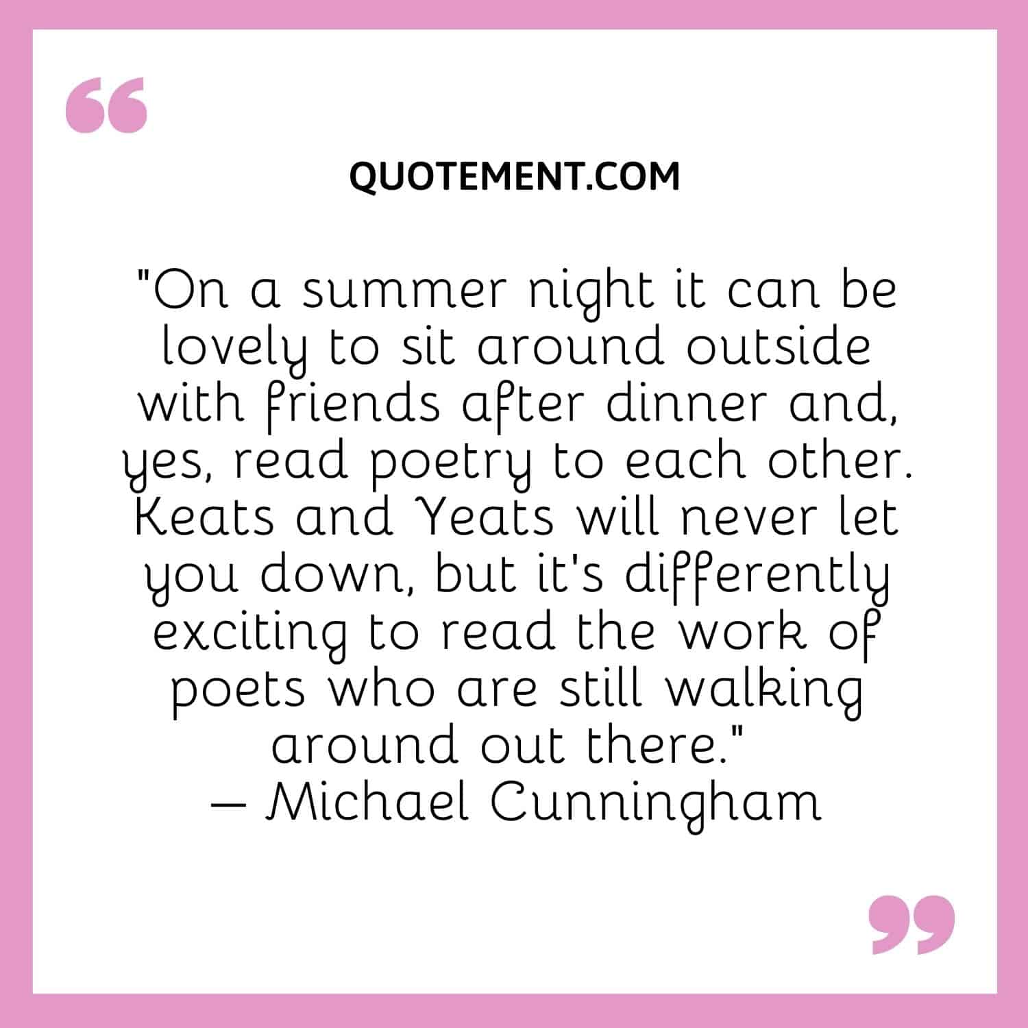 On a summer night it can be lovely to sit around outside with friends after dinner and, yes, read poetry to each other.