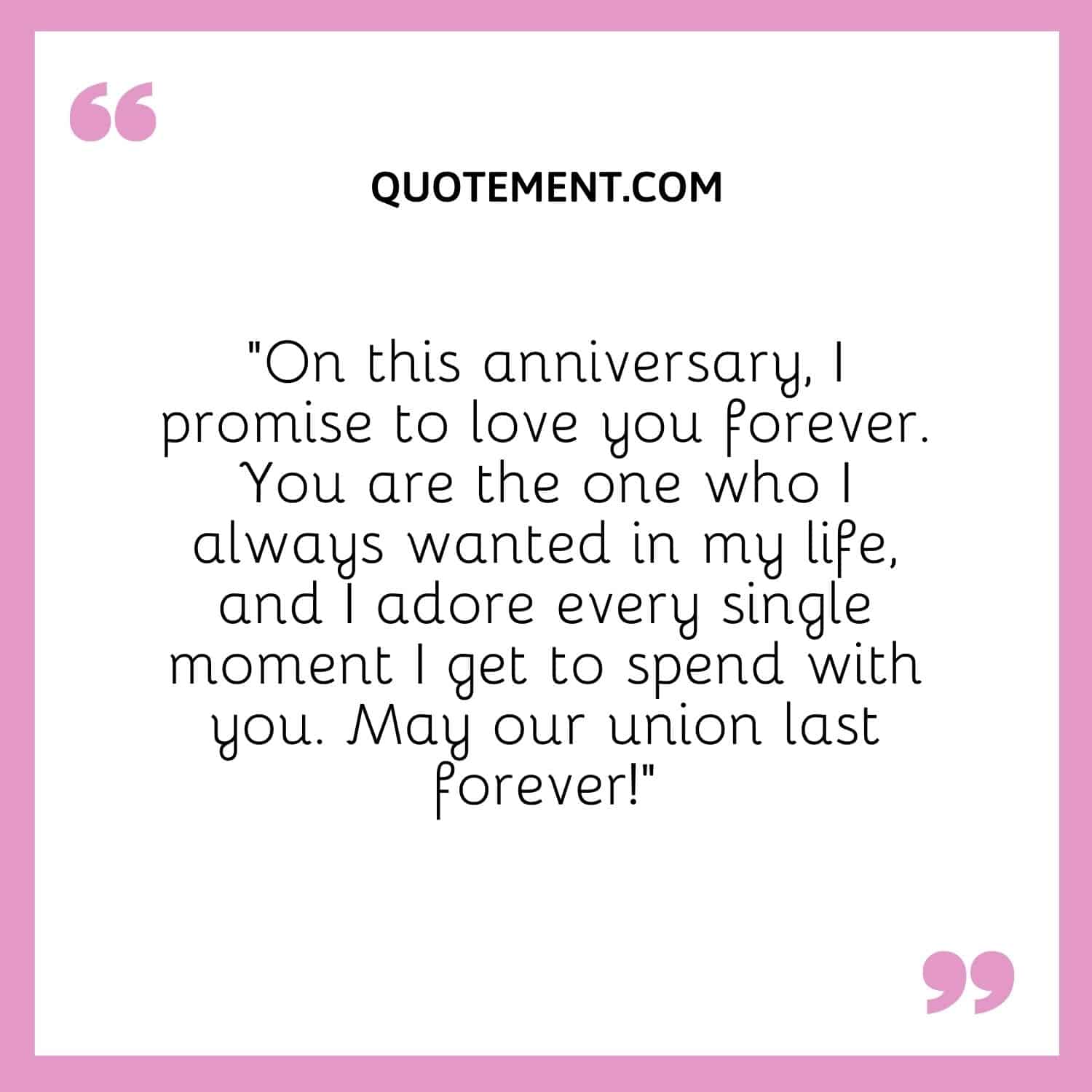 “On this anniversary, I promise to love you forever. You are the one who I always wanted in my life, and I adore every single moment