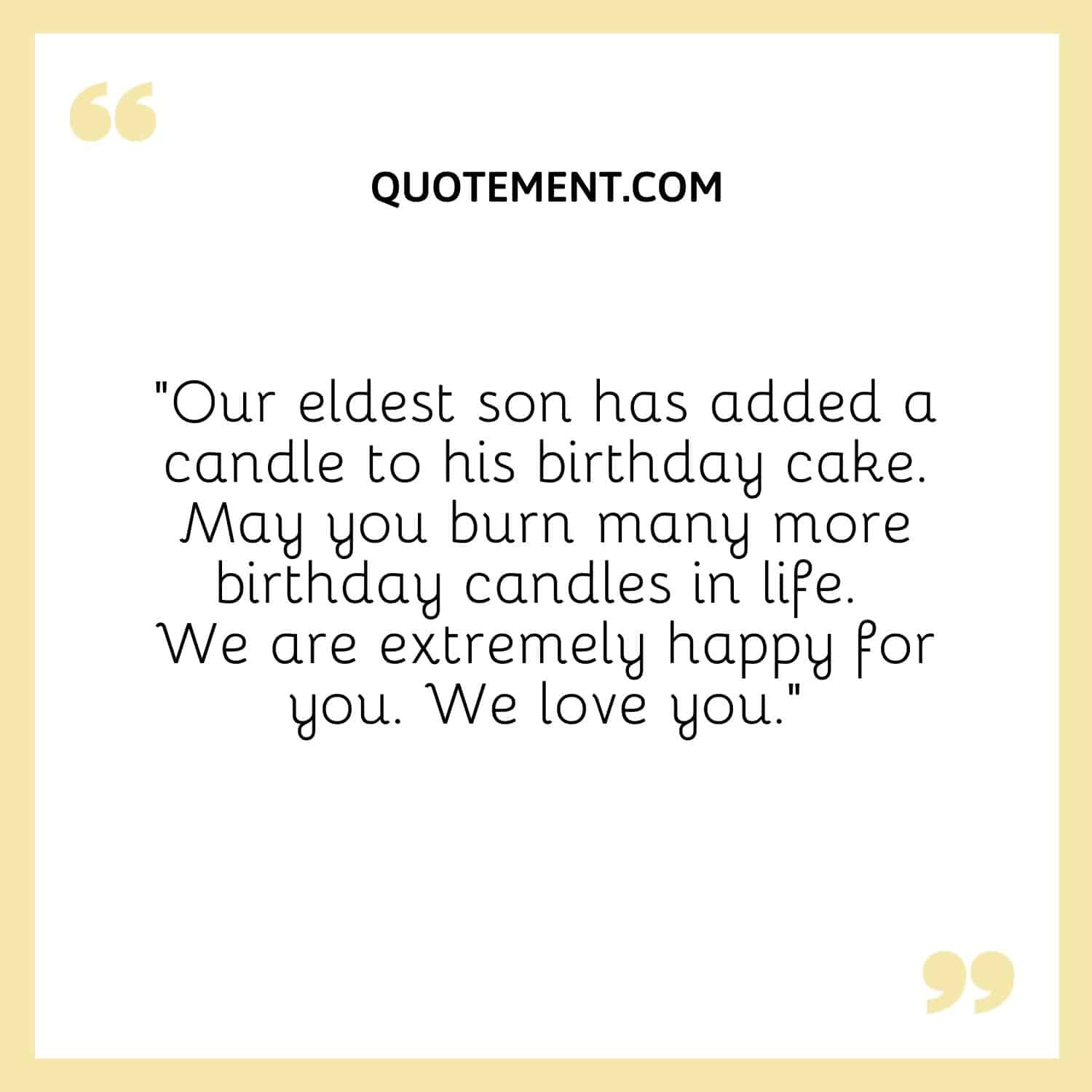 “Our eldest son has added a candle to his birthday cake. May you burn many more birthday candles in life. We are extremely happy for you. We love you.”