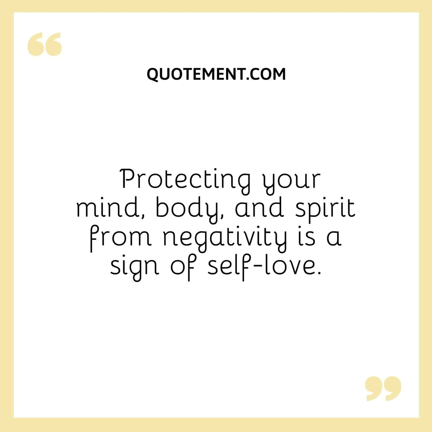 Protecting your mind, body, and spirit from negativity is a sign of self-love
