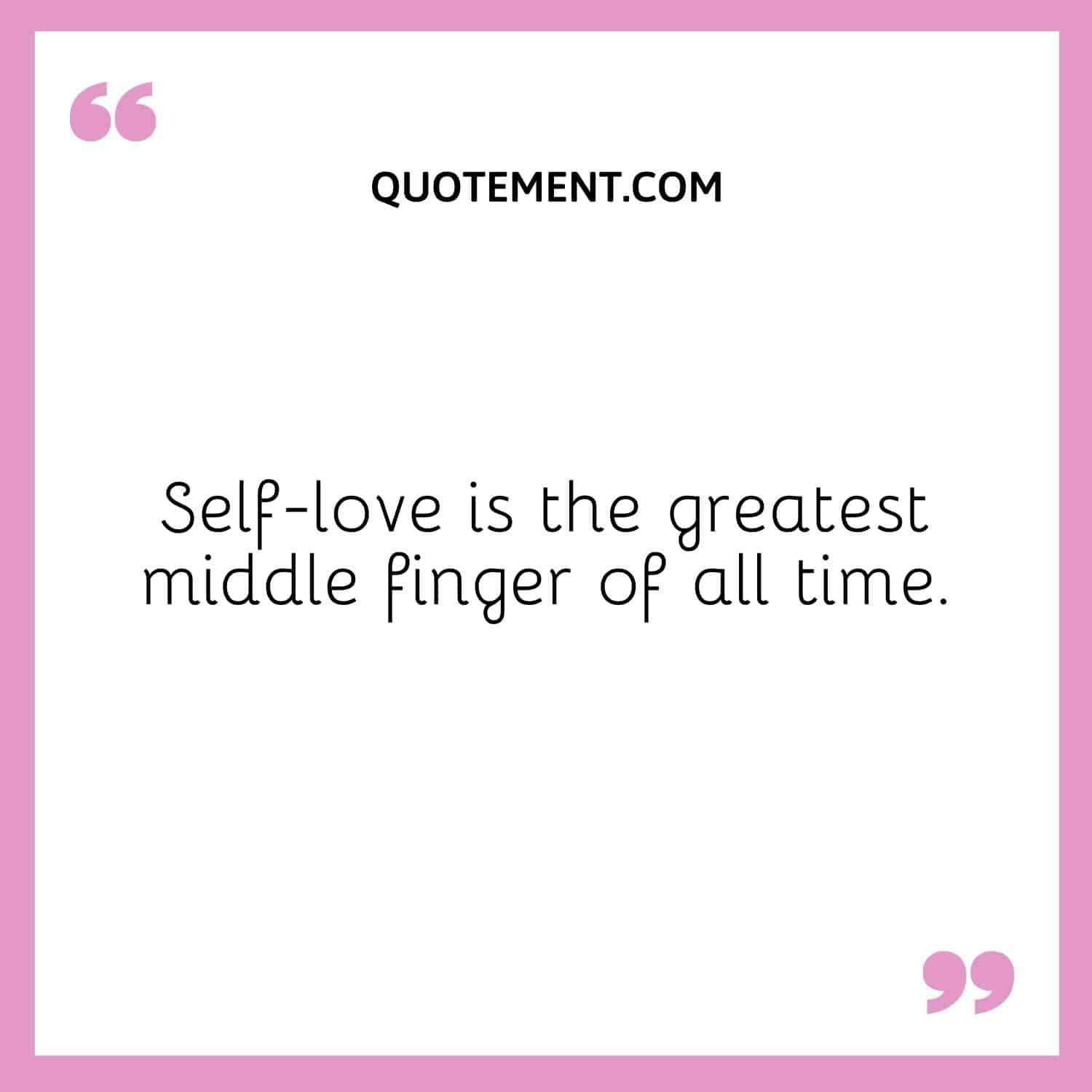 Self-love is the greatest middle finger of all time