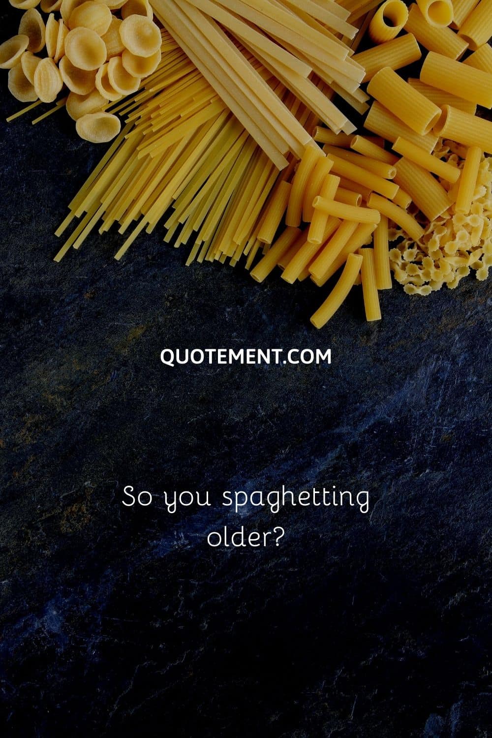 So you spaghetting older