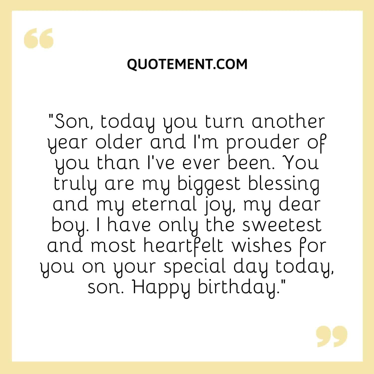 Son, today you turn another year older and I’m prouder of you than I’ve ever been