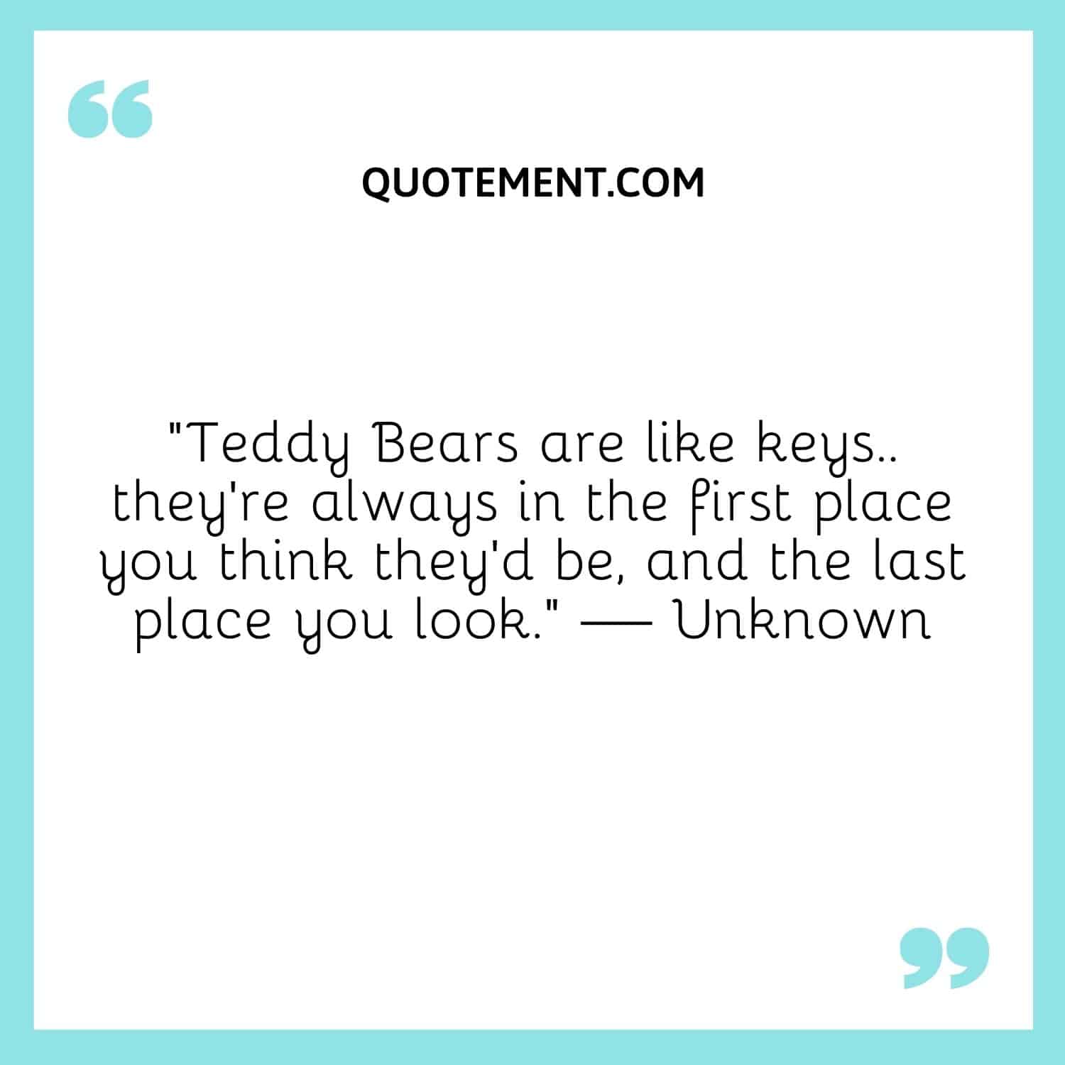 Teddy Bears are like keys