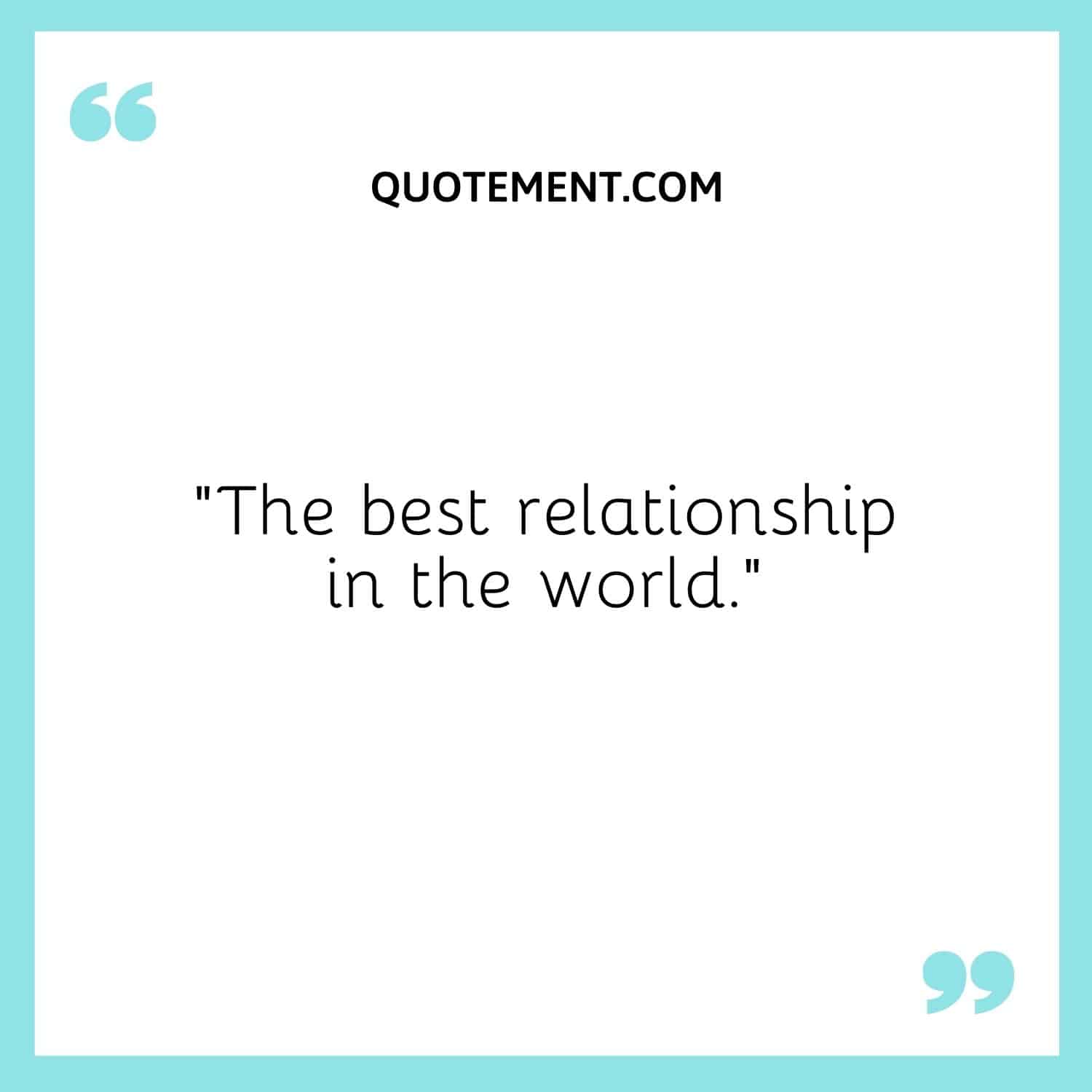 The best relationship in the world.